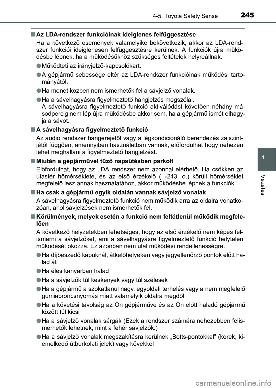 TOYOTA YARIS HATCHBACK 2016 Kezelési útmutató (in Hungarian) 2454-5. Toyota Safety Sense
4
Vezetés
Az LDA-rendszer funkcióinak ideiglenes felfüggesztése
Ha a következő események valamelyike bekövetkezik, akkor az LDA-rend-
szer funkciói ideiglenesen TOYOTA YARIS HATCHBACK 2016 Kezelési útmutató (in Hungarian) 2454-5. Toyota Safety Sense
4
Vezetés
Az LDA-rendszer funkcióinak ideiglenes felfüggesztése
Ha a következő események valamelyike bekövetkezik, akkor az LDA-rend-
szer funkciói ideiglenesen