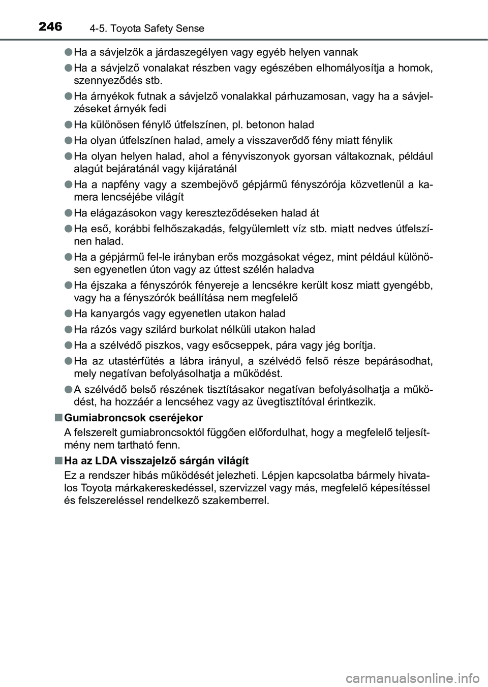 TOYOTA YARIS HATCHBACK 2016 Kezelési útmutató (in Hungarian) 2464-5. Toyota Safety Sense
Ha a sávjelzők a járdaszegélyen vagy egyéb helyen vannak
Ha a sávjelző vonalakat részben vagy egészében elhomályosítja a homok,
szennyeződés stb.
Ha TOYOTA YARIS HATCHBACK 2016 Kezelési útmutató (in Hungarian) 2464-5. Toyota Safety Sense
Ha a sávjelzők a járdaszegélyen vagy egyéb helyen vannak
Ha a sávjelző vonalakat részben vagy egészében elhomályosítja a homok,
szennyeződés stb.
Ha