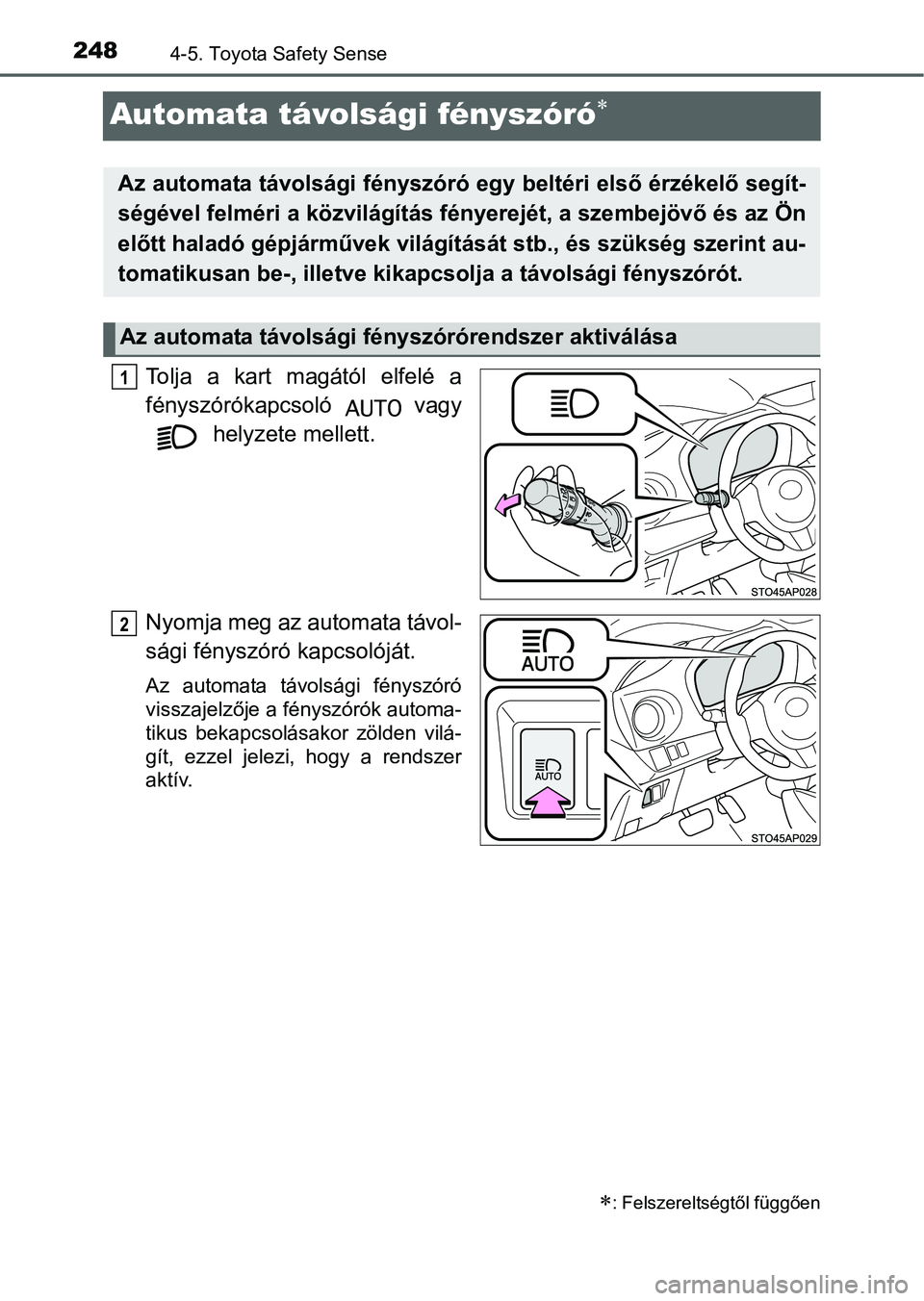 TOYOTA YARIS HATCHBACK 2016 Kezelési útmutató (in Hungarian) 2484-5. Toyota Safety Sense
Automata távolsági fényszóró
Tolja a kart magától elfelé a
fényszórókapcsoló vagy
helyzete mellett.
Nyomja meg az automata távol-
sági fényszóró kapcs TOYOTA YARIS HATCHBACK 2016 Kezelési útmutató (in Hungarian) 2484-5. Toyota Safety Sense
Automata távolsági fényszóró
Tolja a kart magától elfelé a
fényszórókapcsoló vagy
helyzete mellett.
Nyomja meg az automata távol-
sági fényszóró kapcs