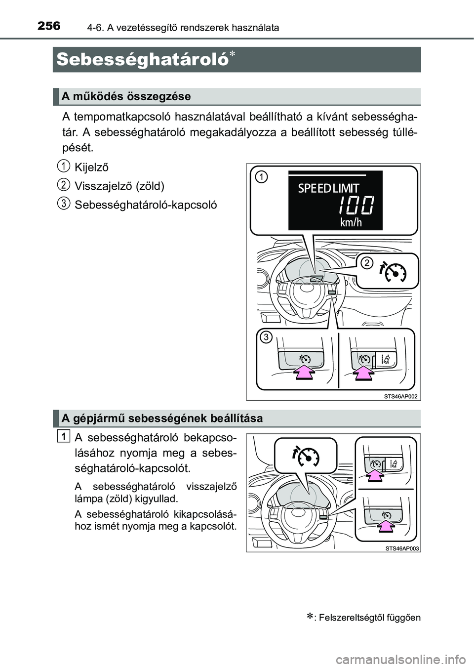 TOYOTA YARIS HATCHBACK 2016 Kezelési útmutató (in Hungarian) 2564-6. A vezetéssegítő rendszerek használata
Sebességhatároló
A tempomatkapcsoló használatával beállítható a kívánt sebességha-
tár. A sebességhatároló megakadályozza a beáll TOYOTA YARIS HATCHBACK 2016 Kezelési útmutató (in Hungarian) 2564-6. A vezetéssegítő rendszerek használata
Sebességhatároló
A tempomatkapcsoló használatával beállítható a kívánt sebességha-
tár. A sebességhatároló megakadályozza a beáll