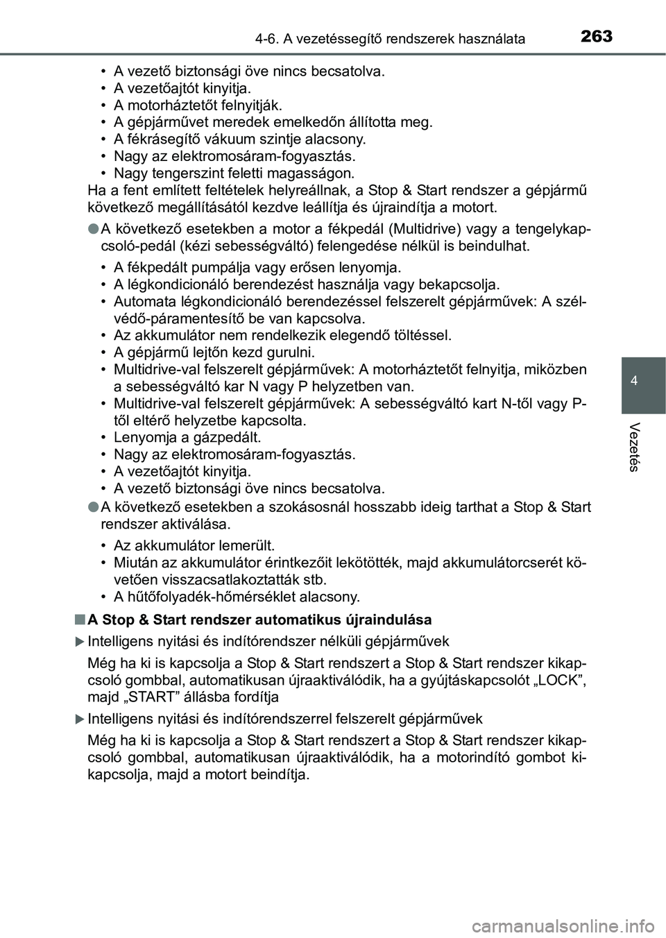 TOYOTA YARIS HATCHBACK 2016 Kezelési útmutató (in Hungarian) 2634-6. A vezetéssegítő rendszerek használata
4
Vezetés
• A vezető biztonsági öve nincs becsatolva.
• A vezetőajtót kinyitja.
• A motorháztetőt felnyitják.
• A gépjárművet mere TOYOTA YARIS HATCHBACK 2016 Kezelési útmutató (in Hungarian) 2634-6. A vezetéssegítő rendszerek használata
4
Vezetés
• A vezető biztonsági öve nincs becsatolva.
• A vezetőajtót kinyitja.
• A motorháztetőt felnyitják.
• A gépjárművet mere