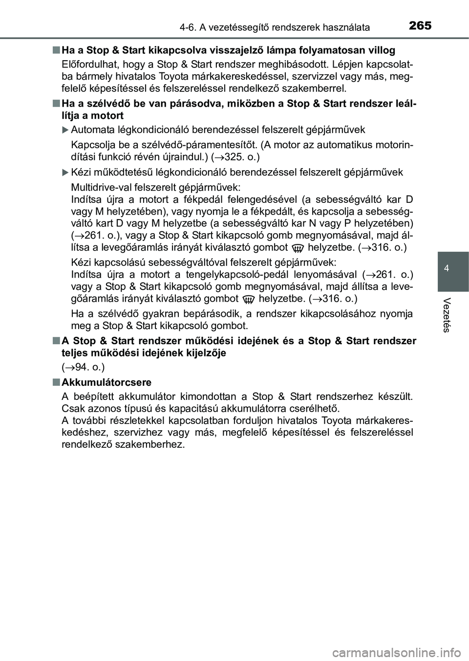 TOYOTA YARIS HATCHBACK 2016 Kezelési útmutató (in Hungarian) 2654-6. A vezetéssegítő rendszerek használata
4
Vezetés
Ha a Stop & Start kikapcsolva visszajelző lámpa folyamatosan villog
Előfordulhat, hogy a Stop & Start rendszer meghibásodott. Lépje TOYOTA YARIS HATCHBACK 2016 Kezelési útmutató (in Hungarian) 2654-6. A vezetéssegítő rendszerek használata
4
Vezetés
Ha a Stop & Start kikapcsolva visszajelző lámpa folyamatosan villog
Előfordulhat, hogy a Stop & Start rendszer meghibásodott. Lépje