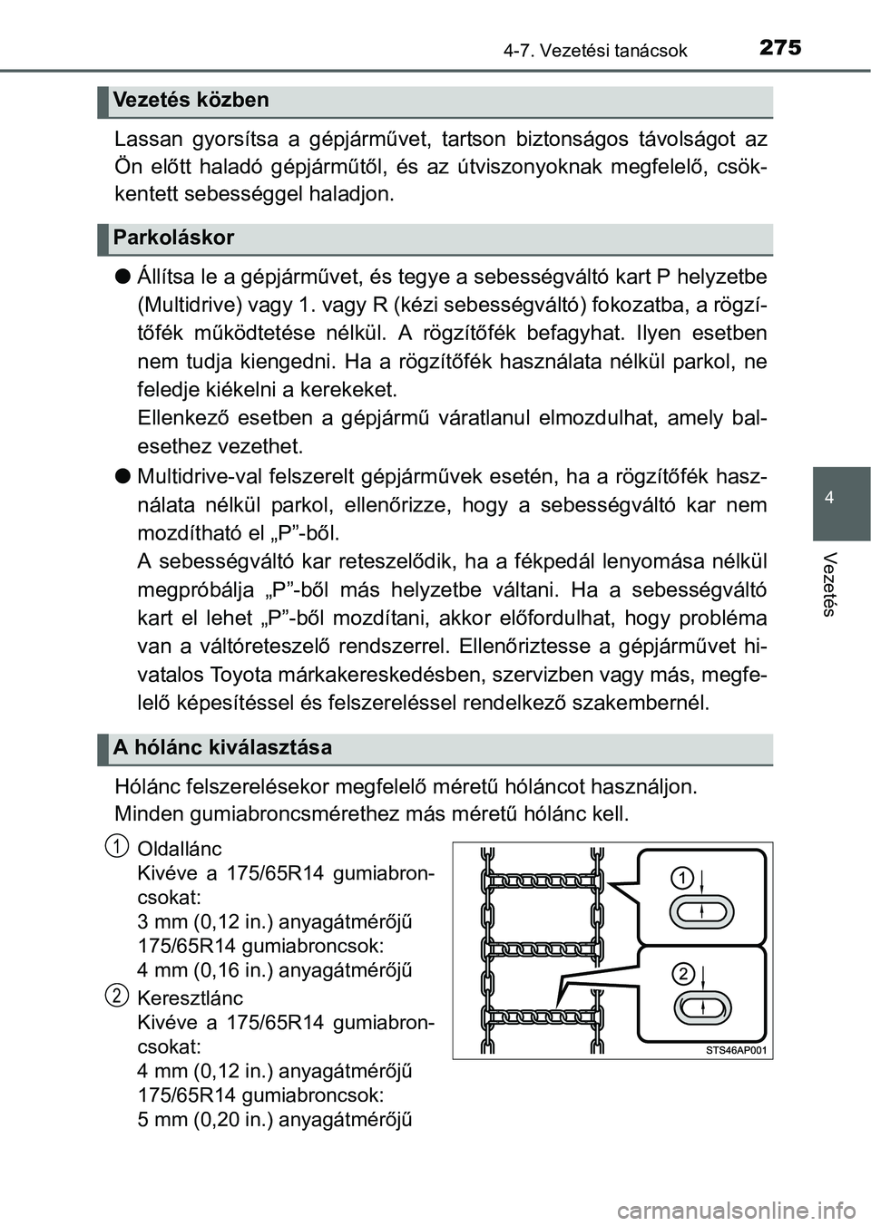 TOYOTA YARIS HATCHBACK 2016 Kezelési útmutató (in Hungarian) 2754-7. Vezetési tanácsok
4
Vezetés
Lassan gyorsítsa a gépjárművet, tartson biztonságos távolságot az
Ön előtt haladó gépjárműtől, és az útviszonyoknak megfelelő, csök-
kentett se TOYOTA YARIS HATCHBACK 2016 Kezelési útmutató (in Hungarian) 2754-7. Vezetési tanácsok
4
Vezetés
Lassan gyorsítsa a gépjárművet, tartson biztonságos távolságot az
Ön előtt haladó gépjárműtől, és az útviszonyoknak megfelelő, csök-
kentett se