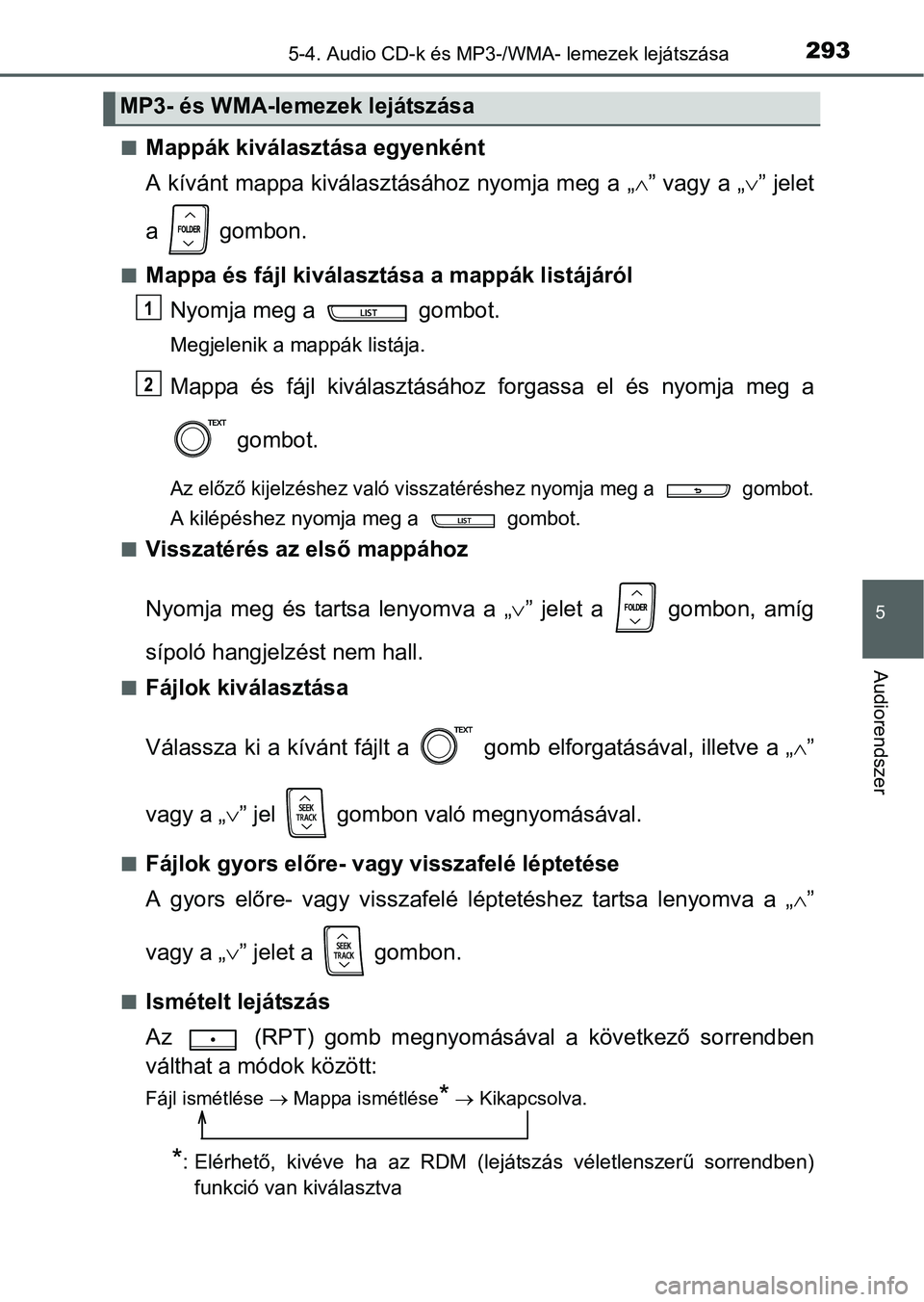 TOYOTA YARIS HATCHBACK 2016  Kezelési útmutató (in Hungarian) 2935-4. Audio CD-k és MP3-/WMA- lemezek lejátszása
5
Audiorendszer
Mappák kiválasztása egyenként
A kívánt mappa kiválasztásához nyomja meg a „” vagy a „” jelet
a  gombon.
