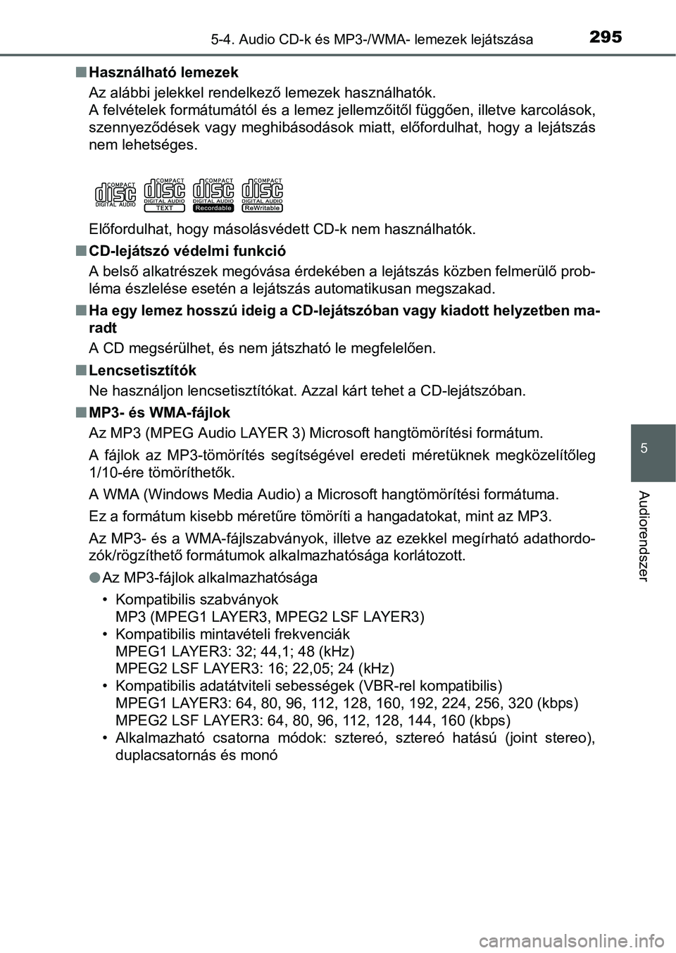 TOYOTA YARIS HATCHBACK 2016  Kezelési útmutató (in Hungarian) 2955-4. Audio CD-k és MP3-/WMA- lemezek lejátszása
5
Audiorendszer
Használható lemezek
Az alábbi jelekkel rendelkező lemezek használhatók.
A felvételek formátumától és a lemez jellemz