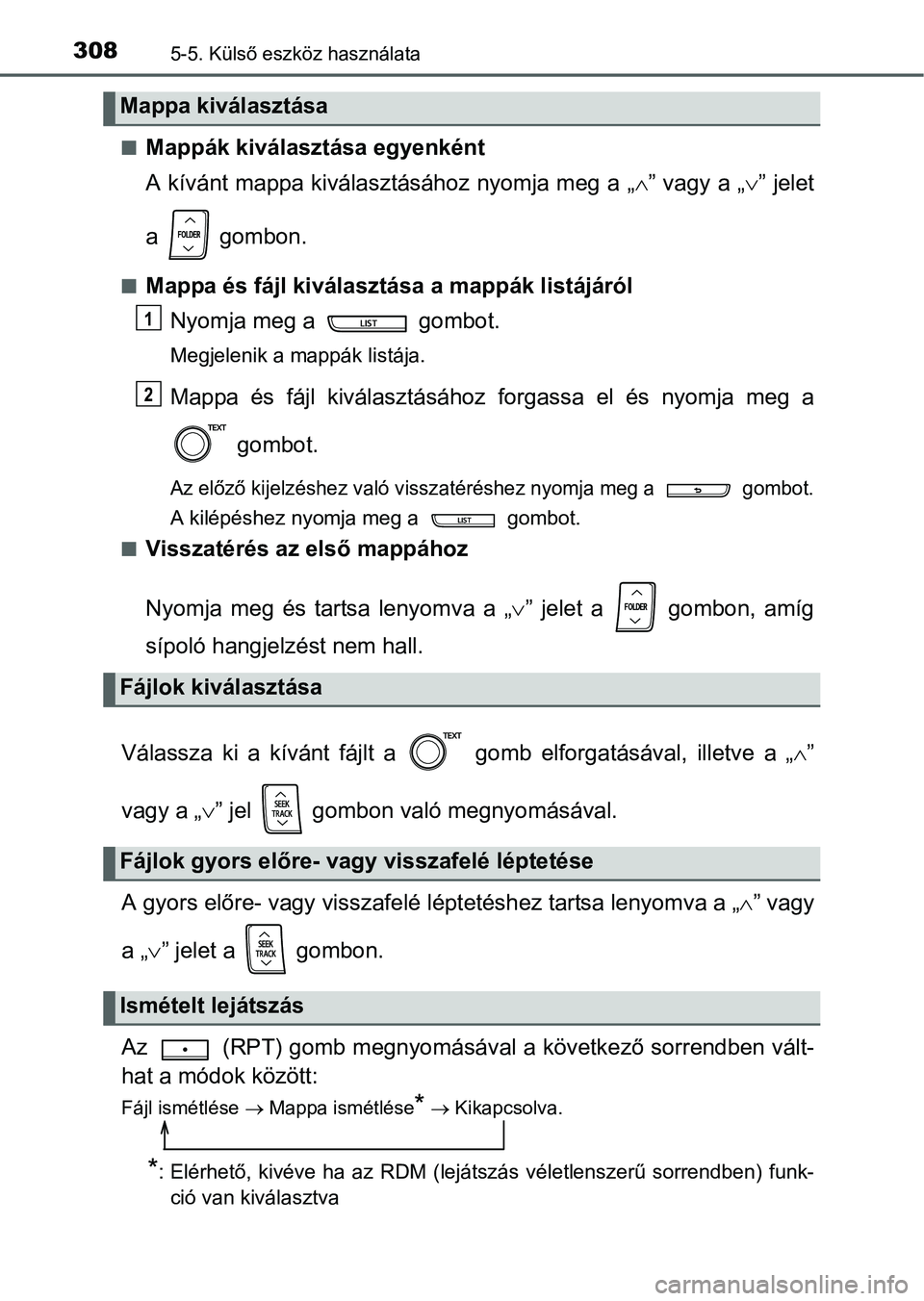 TOYOTA YARIS HATCHBACK 2016 Kezelési útmutató (in Hungarian) 3085-5. Külső eszköz használata
Mappák kiválasztása egyenként
A kívánt mappa kiválasztásához nyomja meg a „” vagy a „” jelet
a gombon.
Mappa és fájl kiválasztása TOYOTA YARIS HATCHBACK 2016 Kezelési útmutató (in Hungarian) 3085-5. Külső eszköz használata
Mappák kiválasztása egyenként
A kívánt mappa kiválasztásához nyomja meg a „” vagy a „” jelet
a gombon.
Mappa és fájl kiválasztása