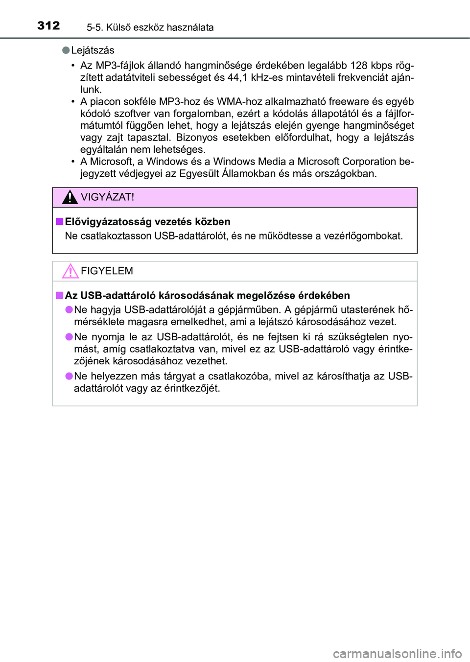 TOYOTA YARIS HATCHBACK 2016 Kezelési útmutató (in Hungarian) 3125-5. Külső eszköz használata
Lejátszás
• Az MP3-fájlok állandó hangminősége érdekében legalább 128 kbps rög-
zített adatátviteli sebességet és 44,1 kHz-es mintavételi frekv TOYOTA YARIS HATCHBACK 2016 Kezelési útmutató (in Hungarian) 3125-5. Külső eszköz használata
Lejátszás
• Az MP3-fájlok állandó hangminősége érdekében legalább 128 kbps rög-
zített adatátviteli sebességet és 44,1 kHz-es mintavételi frekv