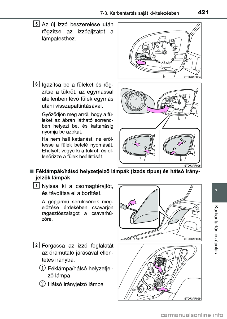 TOYOTA YARIS HATCHBACK 2016 Kezelési útmutató (in Hungarian) 4217-3. Karbantartás saját kivitelezésben
7
Karbantartás és ápolás
Az új izzó beszerelése után
rögzítse az izzóaljzatot a
lámpatesthez.
Igazítsa be a füleket és rög-
zítse a tükr TOYOTA YARIS HATCHBACK 2016 Kezelési útmutató (in Hungarian) 4217-3. Karbantartás saját kivitelezésben
7
Karbantartás és ápolás
Az új izzó beszerelése után
rögzítse az izzóaljzatot a
lámpatesthez.
Igazítsa be a füleket és rög-
zítse a tükr