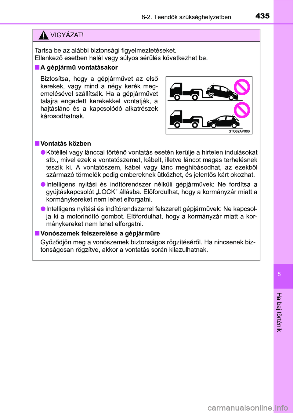 TOYOTA YARIS HATCHBACK 2016 Kezelési útmutató (in Hungarian) 4358-2. Teendők szükséghelyzetben
8
Ha baj történik
VIGYÁZAT!
Tartsa be az alábbi biztonsági figyelmeztetéseket.
Ellenkező esetben halál vagy súlyos sérülés következhet be.
A gépj TOYOTA YARIS HATCHBACK 2016 Kezelési útmutató (in Hungarian) 4358-2. Teendők szükséghelyzetben
8
Ha baj történik
VIGYÁZAT!
Tartsa be az alábbi biztonsági figyelmeztetéseket.
Ellenkező esetben halál vagy súlyos sérülés következhet be.
A gépj