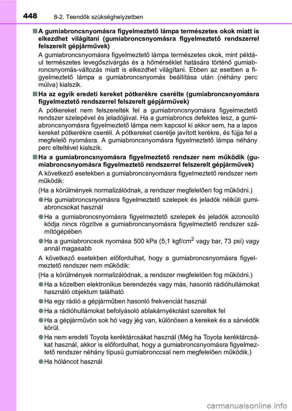 TOYOTA YARIS HATCHBACK 2016 Kezelési útmutató (in Hungarian) 4488-2. Teendők szükséghelyzetben
A gumiabroncsnyomásra figyelmeztető lámpa természetes okok miatt is
elkezdhet világítani (gumiabroncsnyomásra figyelmeztető rendszerrel
felszerelt gépj TOYOTA YARIS HATCHBACK 2016 Kezelési útmutató (in Hungarian) 4488-2. Teendők szükséghelyzetben
A gumiabroncsnyomásra figyelmeztető lámpa természetes okok miatt is
elkezdhet világítani (gumiabroncsnyomásra figyelmeztető rendszerrel
felszerelt gépj