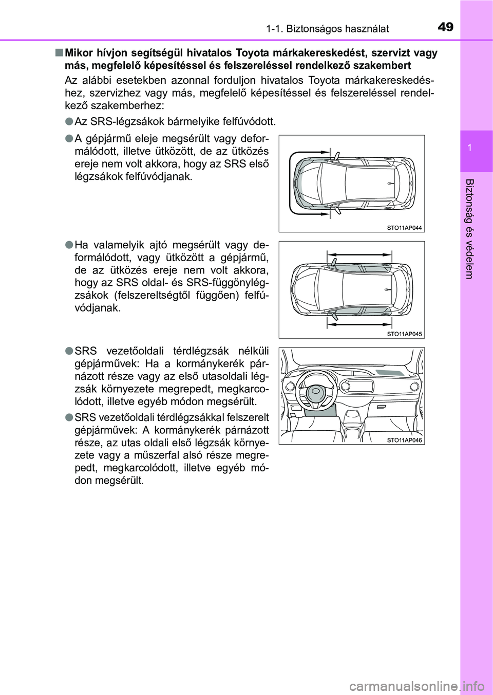 TOYOTA YARIS HATCHBACK 2016  Kezelési útmutató (in Hungarian) 491-1. Biztonságos használat
1
Biztonság és védelem
Mikor hívjon segítségül hivatalos Toyota márkakereskedést, szervizt vagy
más, megfelelő képesítéssel és felszereléssel rendelke