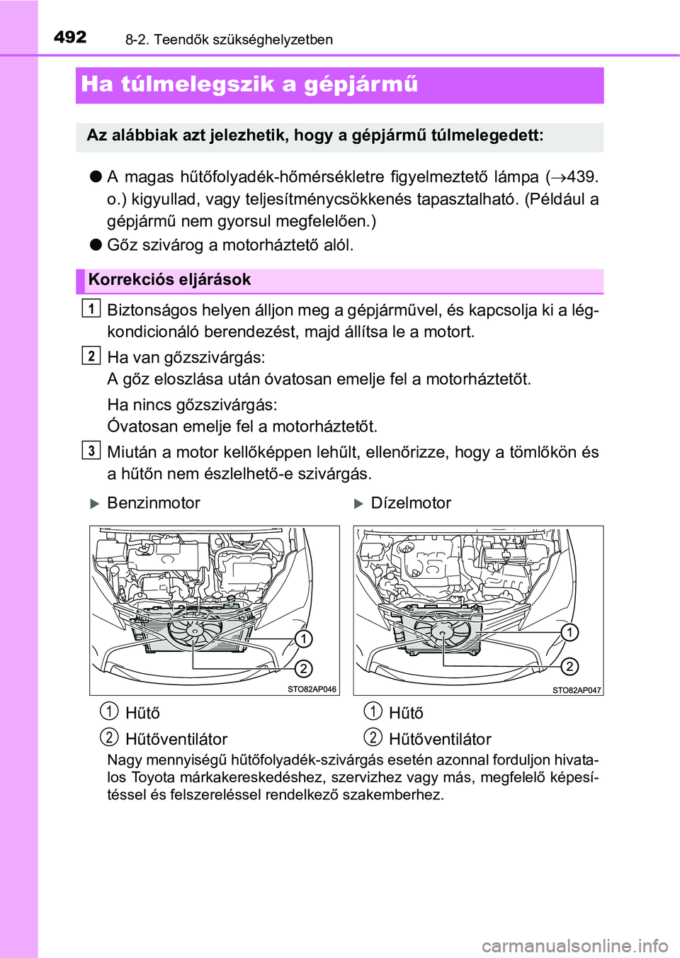 TOYOTA YARIS HATCHBACK 2016 Kezelési útmutató (in Hungarian) 4928-2. Teendők szükséghelyzetben
Ha túlmelegszik a gépjár mű
A magas hűtőfolyadék-hőmérsékletre figyelmeztető lámpa (439.
o.) kigyullad, vagy teljesítménycsökkenés tapasztalh TOYOTA YARIS HATCHBACK 2016 Kezelési útmutató (in Hungarian) 4928-2. Teendők szükséghelyzetben
Ha túlmelegszik a gépjár mű
A magas hűtőfolyadék-hőmérsékletre figyelmeztető lámpa (439.
o.) kigyullad, vagy teljesítménycsökkenés tapasztalh