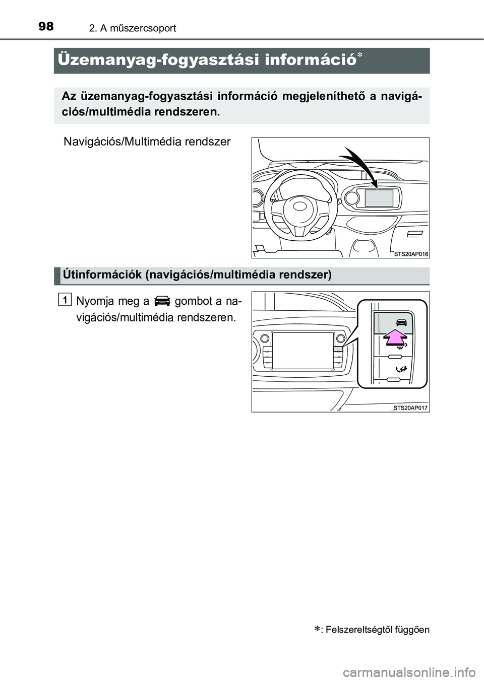 TOYOTA YARIS HATCHBACK 2016 Kezelési útmutató (in Hungarian) 982. A műszercsoport
Üzemanyag-fogyasztási információ
Navigációs/Multimédia rendszer
Nyomja meg a gombot a na-
vigációs/multimédia rendszeren.
: Felszereltségtől függően
Az üze TOYOTA YARIS HATCHBACK 2016 Kezelési útmutató (in Hungarian) 982. A műszercsoport
Üzemanyag-fogyasztási információ
Navigációs/Multimédia rendszer
Nyomja meg a gombot a na-
vigációs/multimédia rendszeren.
: Felszereltségtől függően
Az üze