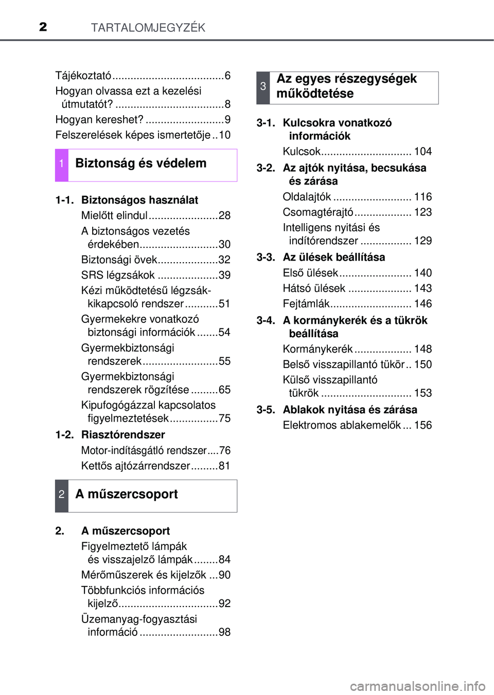 TOYOTA YARIS HATCHBACK 2015 Kezelési útmutató (in Hungarian) TARTALOMJEGYZÉK2
Tájékoztató .....................................6
Hogyan olvassa ezt a kezelési útmutatót? ....................................8
Hogyan kereshet? ..........................9
F TOYOTA YARIS HATCHBACK 2015 Kezelési útmutató (in Hungarian) TARTALOMJEGYZÉK2
Tájékoztató .....................................6
Hogyan olvassa ezt a kezelési útmutatót? ....................................8
Hogyan kereshet? ..........................9
F