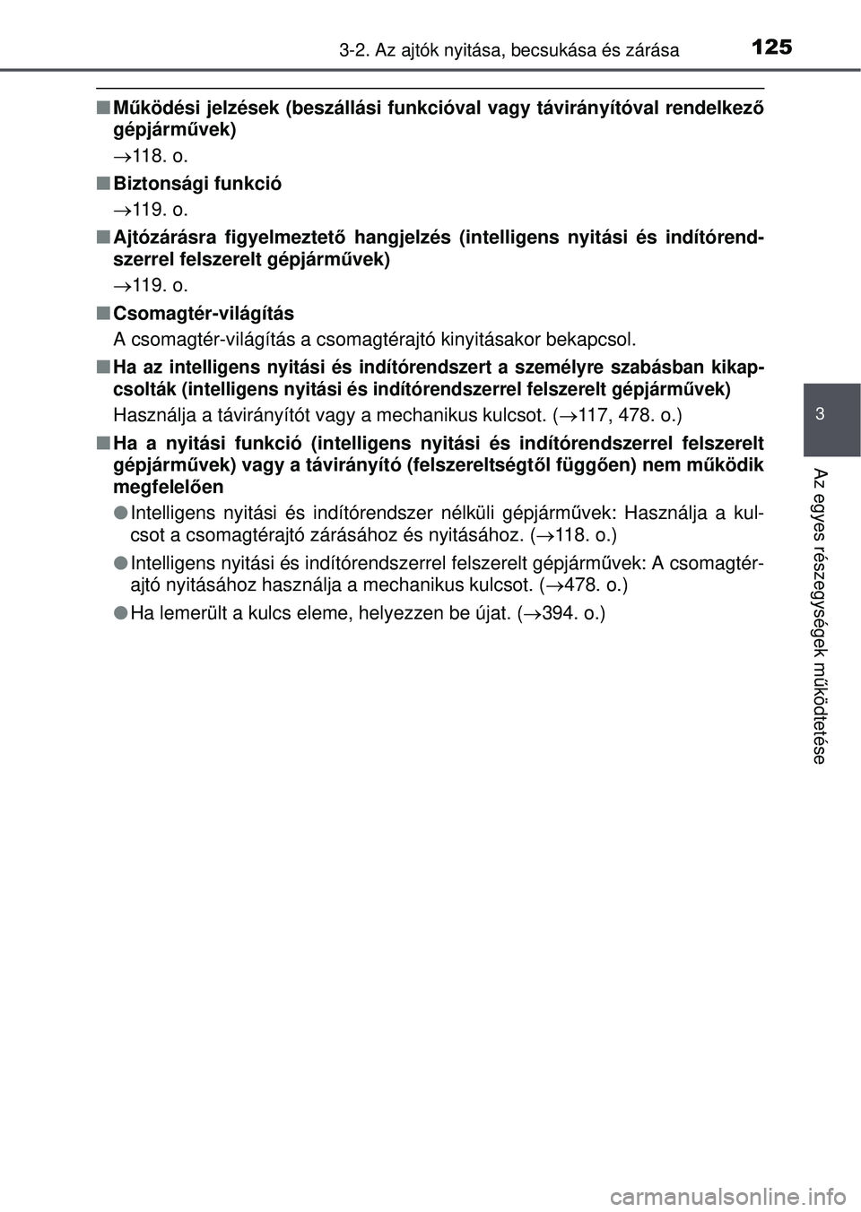 TOYOTA YARIS HATCHBACK 2015  Kezelési útmutató (in Hungarian) 1253-2. Az ajtók nyitása, becsukása és zárása
3
Az egyes részegységek m űködtetése
 Működési jelzések (beszállási funkcióval vagy távirá\
nyítóval rendelkez ő
gépjármű vek