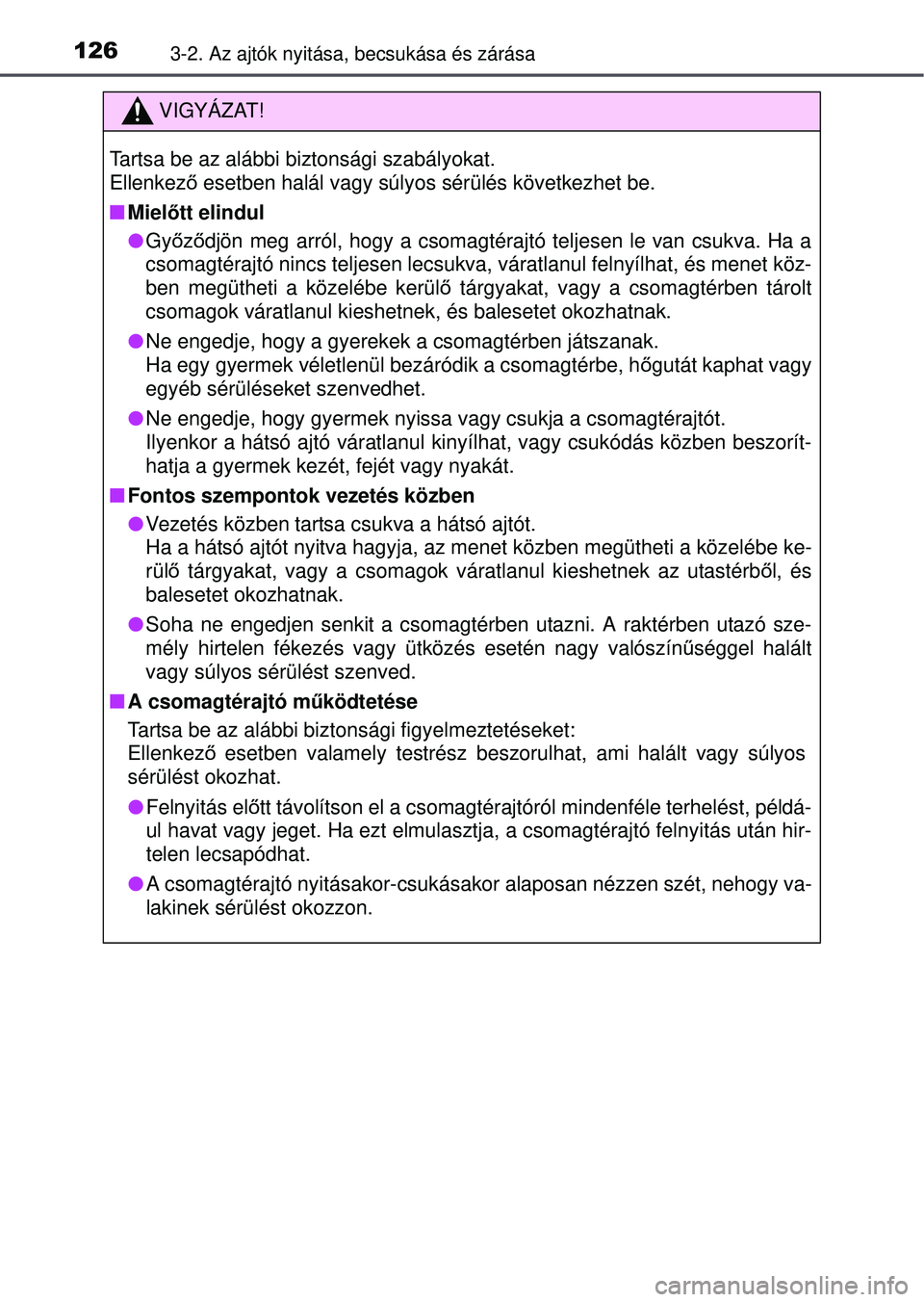 TOYOTA YARIS HATCHBACK 2015  Kezelési útmutató (in Hungarian) 1263-2. Az ajtók nyitása, becsukása és zárása
VIGYÁZAT!
Tartsa be az alábbi biztonsági szabályokat.
Ellenkező esetben halál vagy súlyos sérülés következhet be.
 Miel őtt elindul
