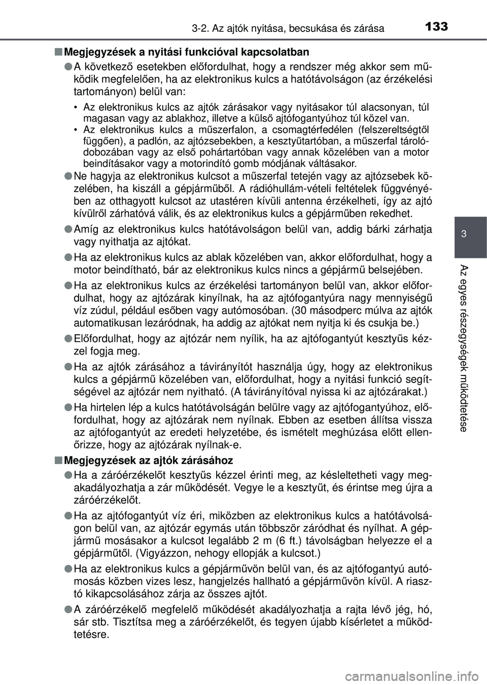 TOYOTA YARIS HATCHBACK 2015 Kezelési útmutató (in Hungarian) 1333-2. Az ajtók nyitása, becsukása és zárása
3
Az egyes részegységek m űködtetése
Megjegyzések a nyitási funkcióval kapcsolatban
A következő esetekben el őfordulhat, hogy a TOYOTA YARIS HATCHBACK 2015 Kezelési útmutató (in Hungarian) 1333-2. Az ajtók nyitása, becsukása és zárása
3
Az egyes részegységek m űködtetése
Megjegyzések a nyitási funkcióval kapcsolatban
A következő esetekben el őfordulhat, hogy a