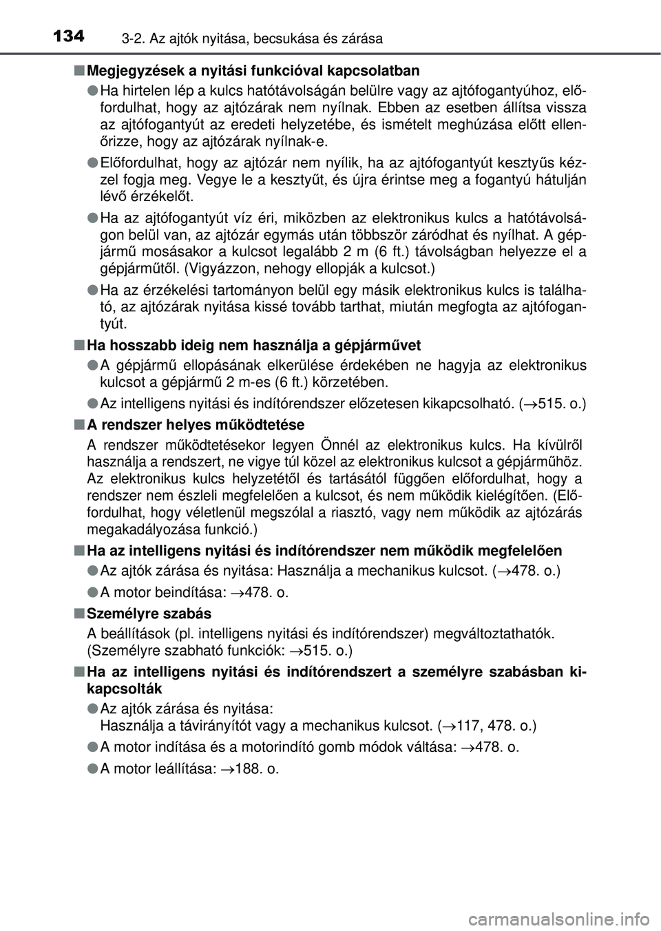 TOYOTA YARIS HATCHBACK 2015 Kezelési útmutató (in Hungarian) 1343-2. Az ajtók nyitása, becsukása és zárása
Megjegyzések a nyitási funkcióval kapcsolatban
Ha hirtelen lép a kulcs hatótávolságán belülre vagy az ajtófogantyúhoz, el ő-
ford TOYOTA YARIS HATCHBACK 2015 Kezelési útmutató (in Hungarian) 1343-2. Az ajtók nyitása, becsukása és zárása
Megjegyzések a nyitási funkcióval kapcsolatban
Ha hirtelen lép a kulcs hatótávolságán belülre vagy az ajtófogantyúhoz, el ő-
ford