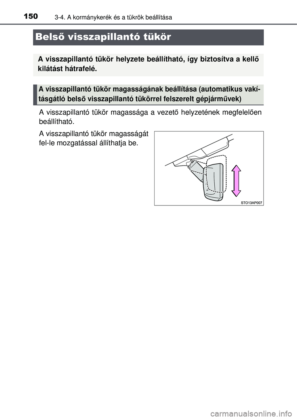 TOYOTA YARIS HATCHBACK 2015  Kezelési útmutató (in Hungarian) 1503-4. A kormánykerék és a tükrök beállítása
Belső visszapillantó tükör
A visszapillantó tükör magassága a vezet ő helyzetének megfelel ően
beállítható.
A visszapillantó tükö