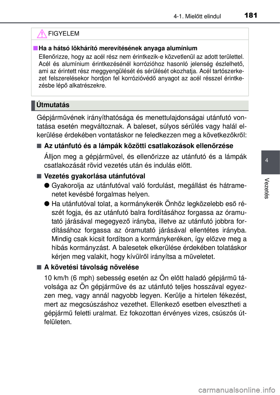 TOYOTA YARIS HATCHBACK 2015 Kezelési útmutató (in Hungarian) 1814-1. Mielőtt elindul
4
Vezetés
Gépjárm űvének irányíthatósága és menettulajdonságai után\
futó von-
tatása esetén megváltoznak. A baleset, súlyos sérülés\
vagy halál el-
ker TOYOTA YARIS HATCHBACK 2015 Kezelési útmutató (in Hungarian) 1814-1. Mielőtt elindul
4
Vezetés
Gépjárm űvének irányíthatósága és menettulajdonságai után\
futó von-
tatása esetén megváltoznak. A baleset, súlyos sérülés\
vagy halál el-
ker