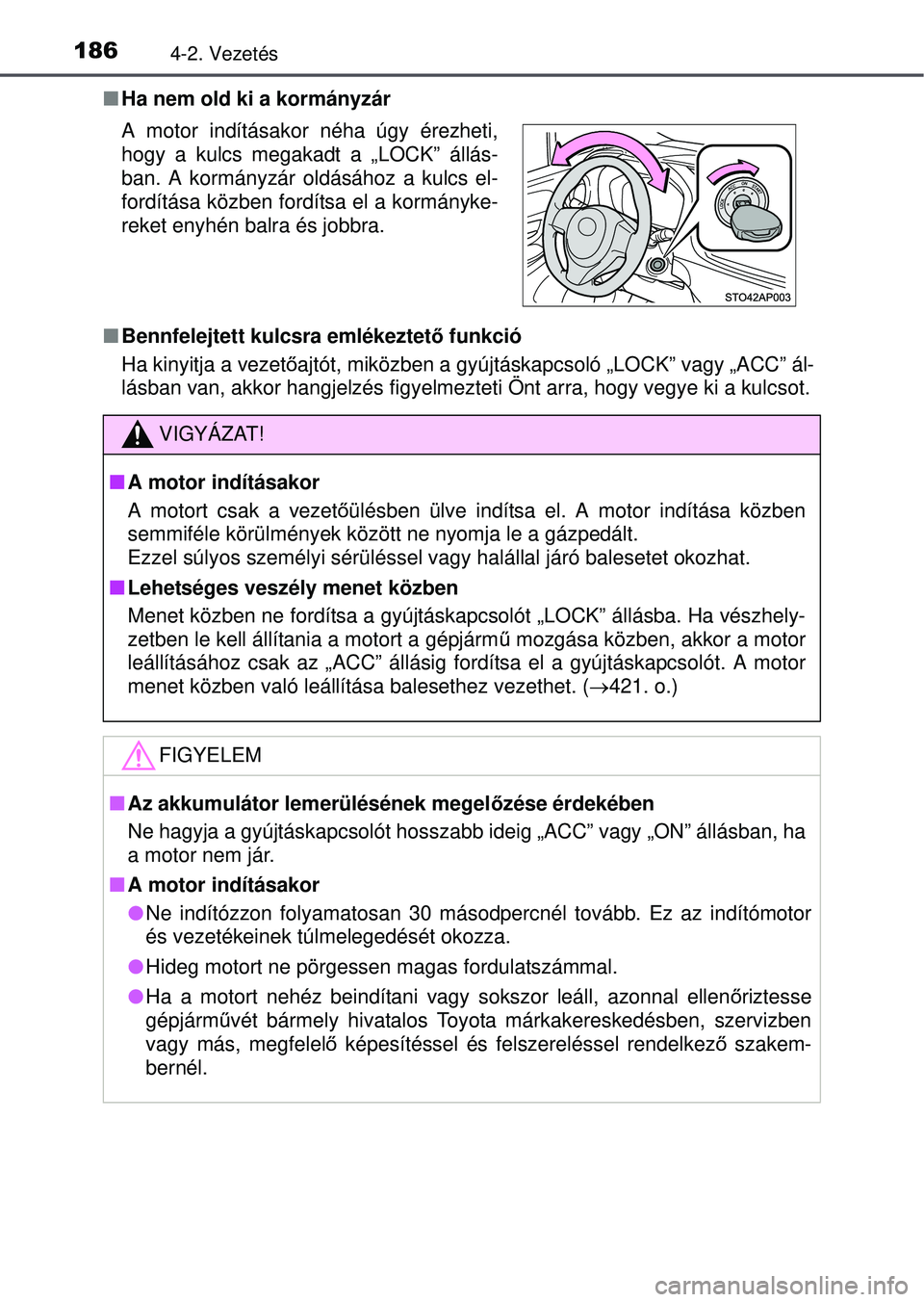 TOYOTA YARIS HATCHBACK 2015 Kezelési útmutató (in Hungarian) 1864-2. Vezetés
Ha nem old ki a kormányzár
Bennfelejtett kulcsra emlékeztet ő funkció
Ha kinyitja a vezet őajtót, miközben a gyújtáskapcsoló „LOCK” vagy „A\
CC” ál-
lásban TOYOTA YARIS HATCHBACK 2015 Kezelési útmutató (in Hungarian) 1864-2. Vezetés
Ha nem old ki a kormányzár
Bennfelejtett kulcsra emlékeztet ő funkció
Ha kinyitja a vezet őajtót, miközben a gyújtáskapcsoló „LOCK” vagy „A\
CC” ál-
lásban