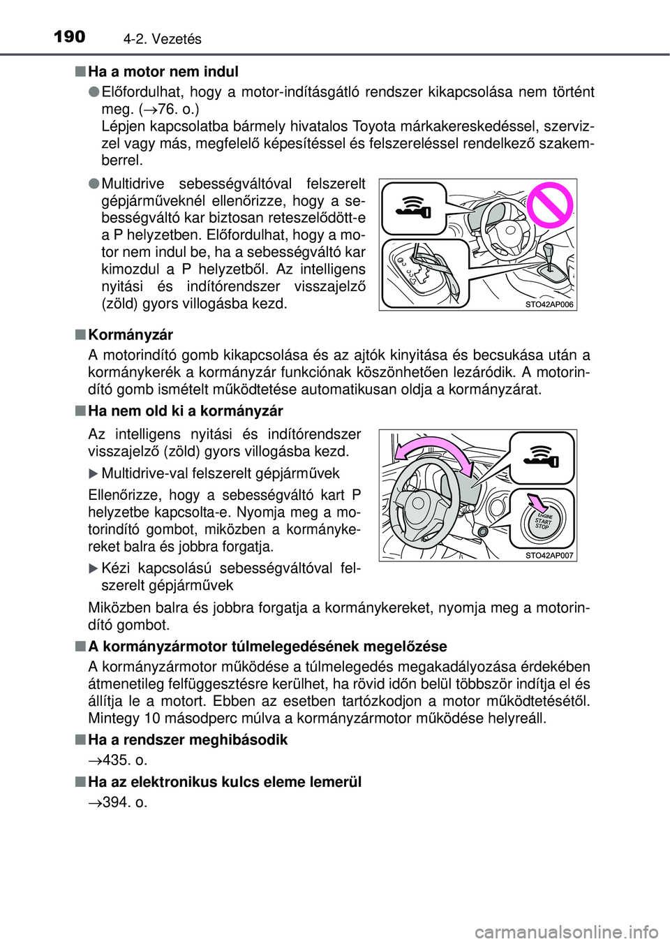 TOYOTA YARIS HATCHBACK 2015 Kezelési útmutató (in Hungarian) 1904-2. Vezetés
Ha a motor nem indul
Előfordulhat, hogy a motor-indításgátló rendszer kikapcsolás\
a nem történt
meg. ( 76. o.)
Lépjen kapcsolatba bármely hivatalos Toyota márkak TOYOTA YARIS HATCHBACK 2015 Kezelési útmutató (in Hungarian) 1904-2. Vezetés
Ha a motor nem indul
Előfordulhat, hogy a motor-indításgátló rendszer kikapcsolás\
a nem történt
meg. ( 76. o.)
Lépjen kapcsolatba bármely hivatalos Toyota márkak