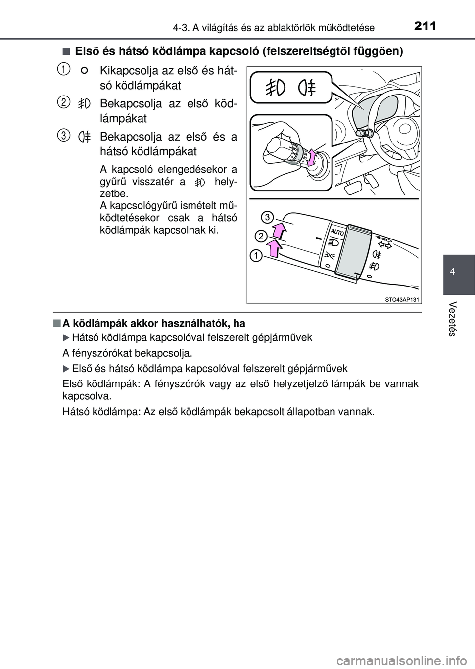 TOYOTA YARIS HATCHBACK 2015 Kezelési útmutató (in Hungarian) 2114-3. A világítás és az ablaktörlők mű ködtetése
4
Vezetés
Első és hátsó ködlámpa kapcsoló (felszereltségt ől függően)
Kikapcsolja az els ő és hát-
só ködlámpákat
Beka TOYOTA YARIS HATCHBACK 2015 Kezelési útmutató (in Hungarian) 2114-3. A világítás és az ablaktörlők mű ködtetése
4
Vezetés
Első és hátsó ködlámpa kapcsoló (felszereltségt ől függően)
Kikapcsolja az els ő és hát-
só ködlámpákat
Beka