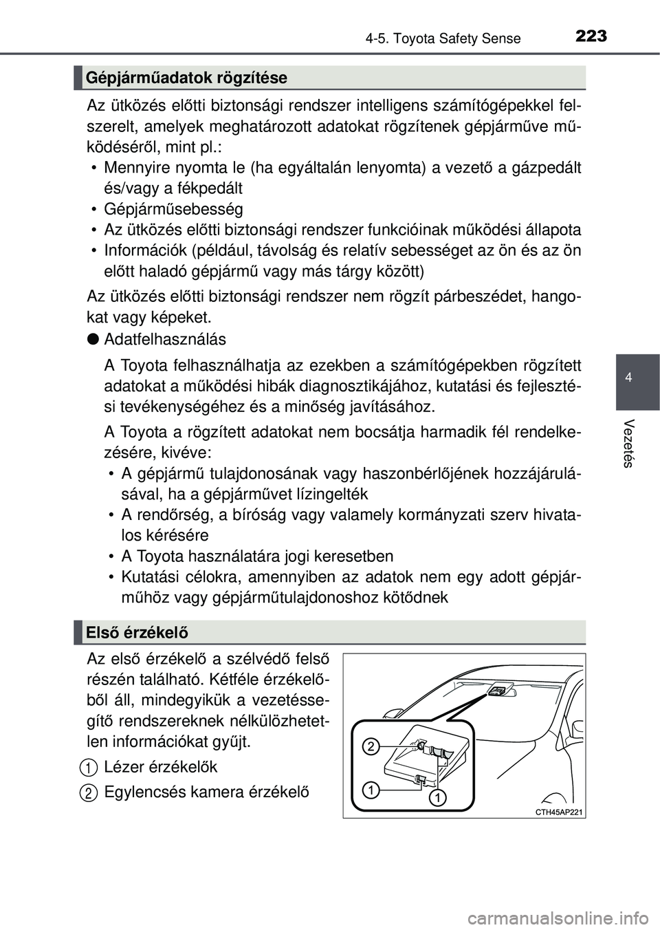 TOYOTA YARIS HATCHBACK 2015 Kezelési útmutató (in Hungarian) 2234-5. Toyota Safety Sense
4
Vezetés
Az ütközés előtti biztonsági rendszer intelligens számítógépekkel fel-
szerelt, amelyek meghatározott adatokat rögzítenek gépjár\
mű ve mű-
köd TOYOTA YARIS HATCHBACK 2015 Kezelési útmutató (in Hungarian) 2234-5. Toyota Safety Sense
4
Vezetés
Az ütközés előtti biztonsági rendszer intelligens számítógépekkel fel-
szerelt, amelyek meghatározott adatokat rögzítenek gépjár\
mű ve mű-
köd