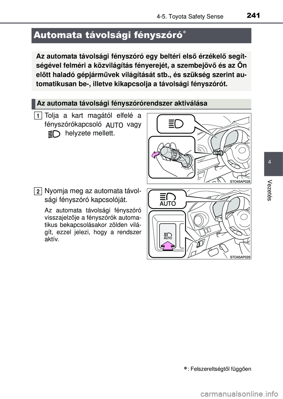 TOYOTA YARIS HATCHBACK 2015 Kezelési útmutató (in Hungarian) 241
4
4-5. Toyota Safety Sense
Vezetés
Automata távolsági fényszóró
Tolja a kart magától elfelé a
fényszórókapcsoló vagy helyzete mellett.
Nyomja meg az automata távol-
sági fénysz TOYOTA YARIS HATCHBACK 2015 Kezelési útmutató (in Hungarian) 241
4
4-5. Toyota Safety Sense
Vezetés
Automata távolsági fényszóró
Tolja a kart magától elfelé a
fényszórókapcsoló vagy helyzete mellett.
Nyomja meg az automata távol-
sági fénysz