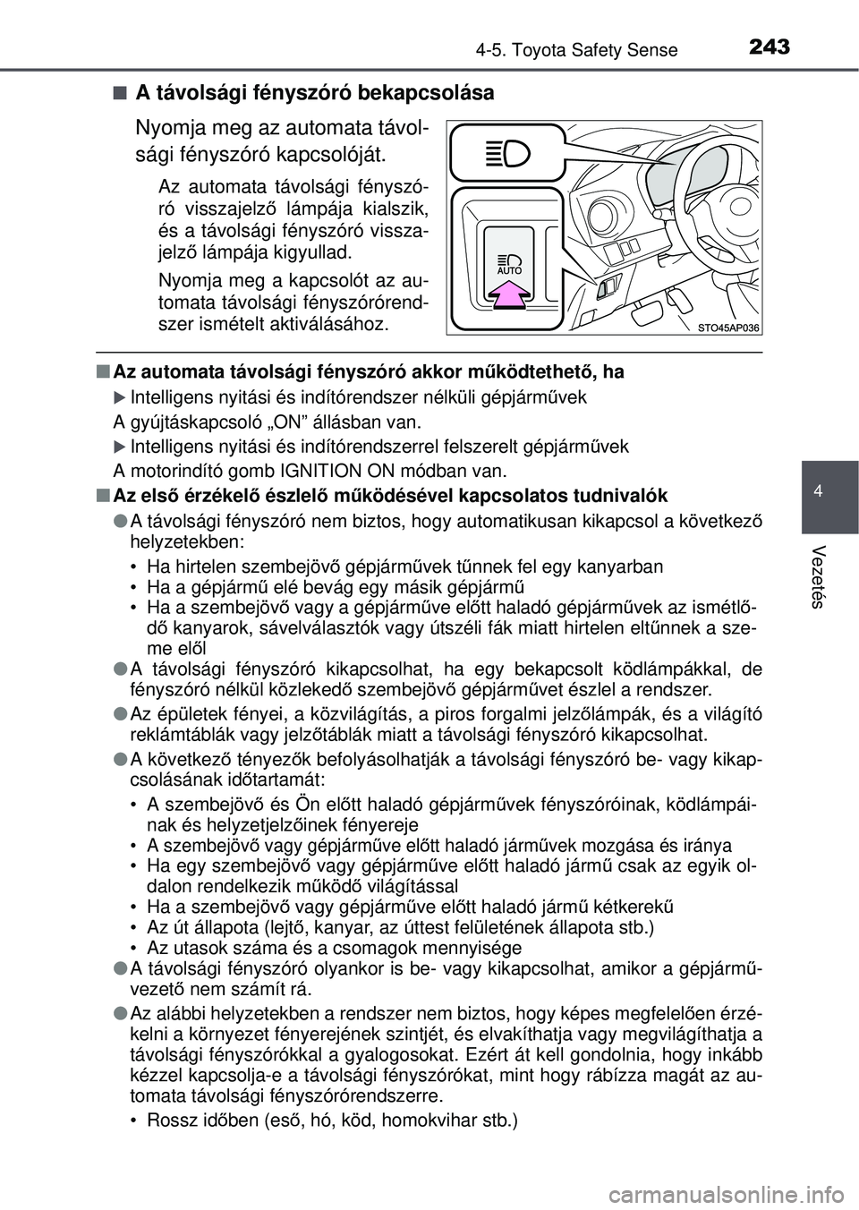 TOYOTA YARIS HATCHBACK 2015 Kezelési útmutató (in Hungarian) 2434-5. Toyota Safety Sense
4
Vezetés
A távolsági fényszóró bekapcsolása
Nyomja meg az automata távol-
sági fényszóró kapcsolóját.
Az automata távolsági fényszó-
ró visszajelző TOYOTA YARIS HATCHBACK 2015 Kezelési útmutató (in Hungarian) 2434-5. Toyota Safety Sense
4
Vezetés
A távolsági fényszóró bekapcsolása
Nyomja meg az automata távol-
sági fényszóró kapcsolóját.
Az automata távolsági fényszó-
ró visszajelző