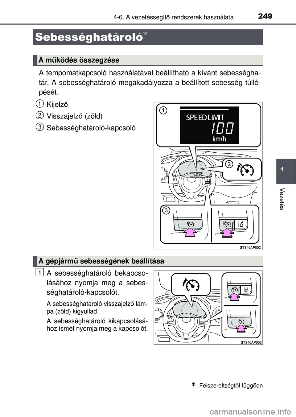 TOYOTA YARIS HATCHBACK 2015 Kezelési útmutató (in Hungarian) 249
4
4-6. A vezetéssegítő rendszerek használata
Vezetés
Sebességhatároló
A tempomatkapcsoló használatával beállítható a kívánt sebességha-
tár. A sebességhatároló megakad TOYOTA YARIS HATCHBACK 2015 Kezelési útmutató (in Hungarian) 249
4
4-6. A vezetéssegítő rendszerek használata
Vezetés
Sebességhatároló
A tempomatkapcsoló használatával beállítható a kívánt sebességha-
tár. A sebességhatároló megakad