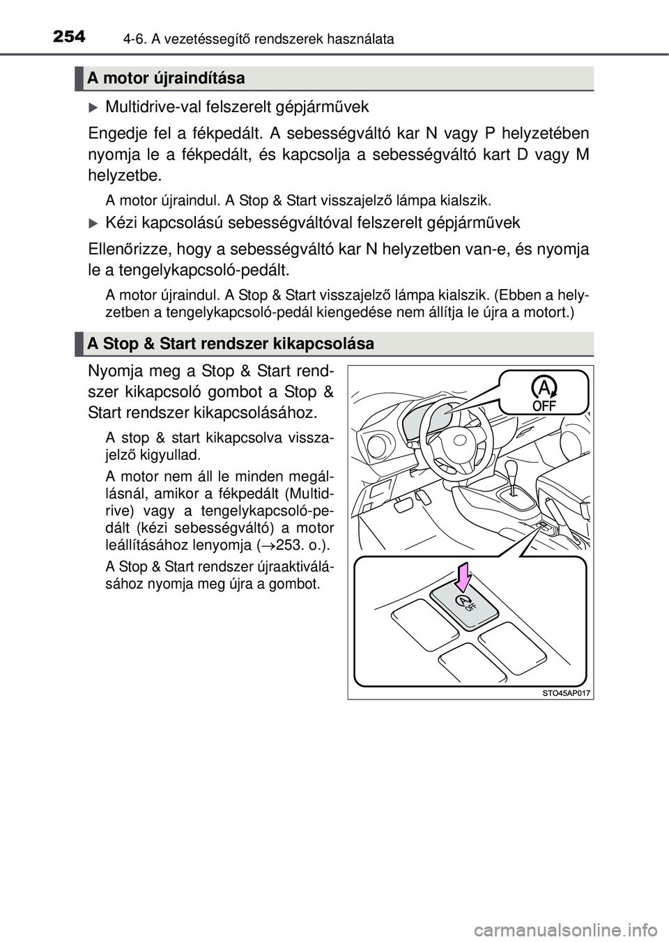 TOYOTA YARIS HATCHBACK 2015 Kezelési útmutató (in Hungarian) 2544-6. A vezetéssegítő rendszerek használata
Multidrive-val felszerelt gépjárm űvek
Engedje fel a fékpedált. A sebességváltó kar N vagy P helyzetében
nyomja le a fékpedált, és kapc TOYOTA YARIS HATCHBACK 2015 Kezelési útmutató (in Hungarian) 2544-6. A vezetéssegítő rendszerek használata
Multidrive-val felszerelt gépjárm űvek
Engedje fel a fékpedált. A sebességváltó kar N vagy P helyzetében
nyomja le a fékpedált, és kapc