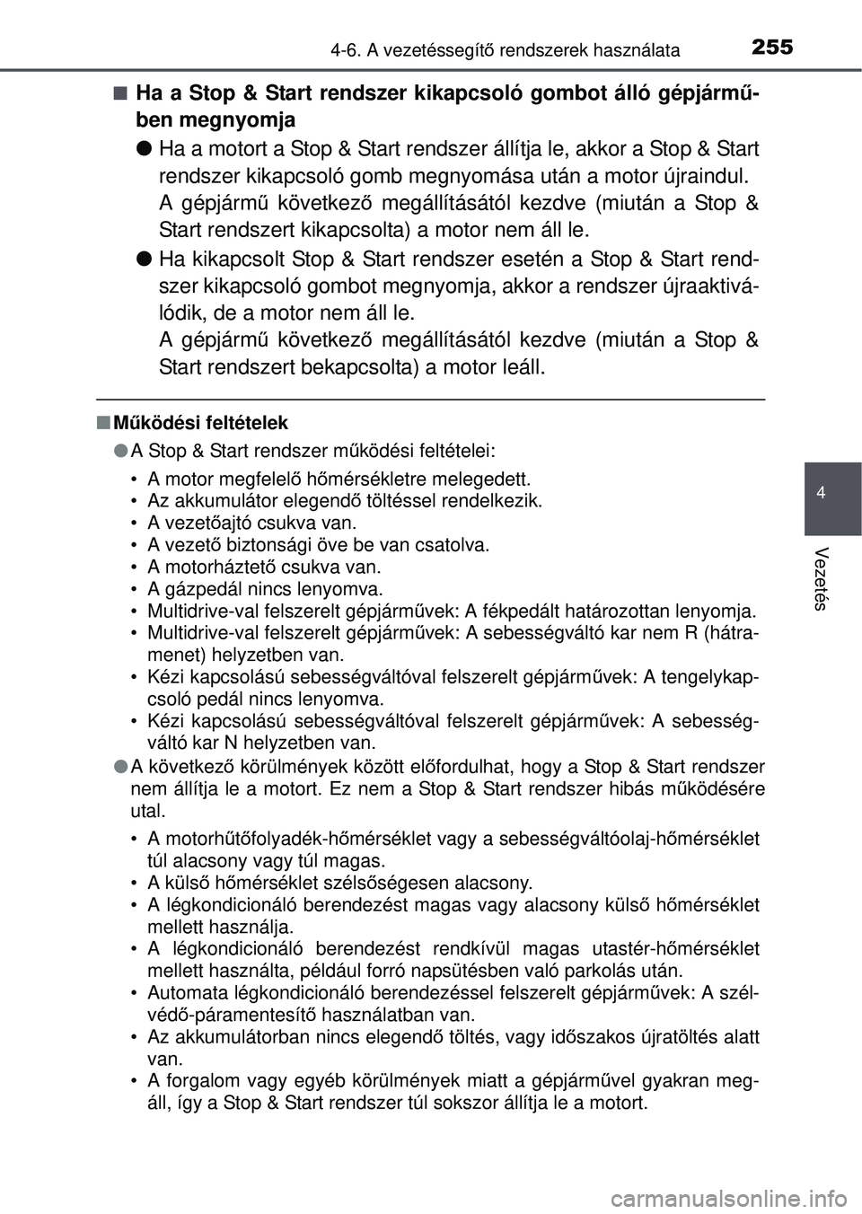 TOYOTA YARIS HATCHBACK 2015 Kezelési útmutató (in Hungarian) 2554-6. A vezetéssegítő rendszerek használata
4
Vezetés
Ha a Stop & Start rendszer kikapcsoló gombot álló gépjárm ű-
ben megnyomja
Ha a motort a Stop & Start rendsze r állítja le, TOYOTA YARIS HATCHBACK 2015 Kezelési útmutató (in Hungarian) 2554-6. A vezetéssegítő rendszerek használata
4
Vezetés
Ha a Stop & Start rendszer kikapcsoló gombot álló gépjárm ű-
ben megnyomja
Ha a motort a Stop & Start rendsze r állítja le,