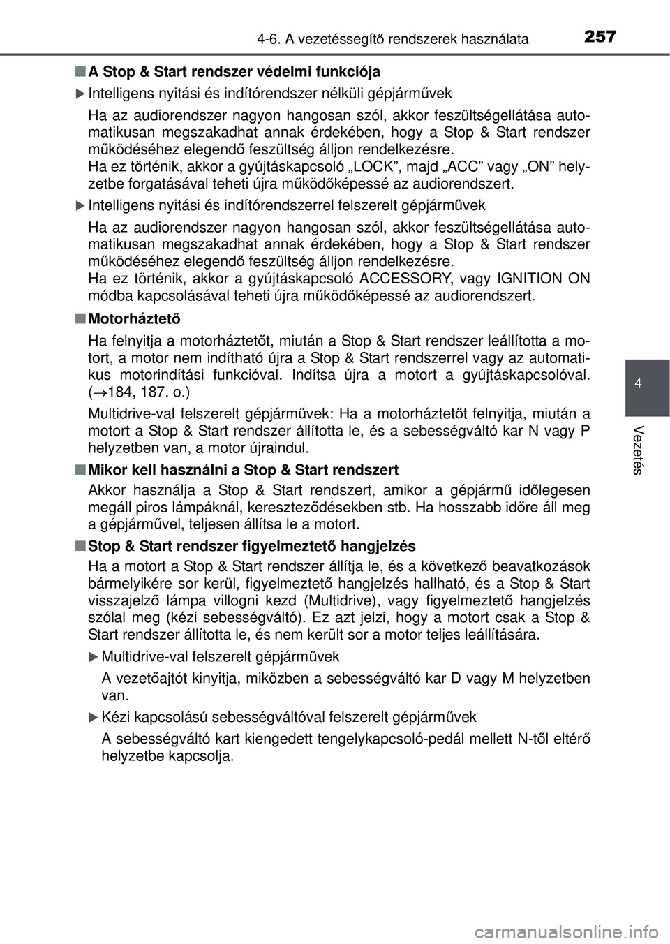 TOYOTA YARIS HATCHBACK 2015 Kezelési útmutató (in Hungarian) 2574-6. A vezetéssegítő rendszerek használata
4
Vezetés
A Stop & Start rendszer védelmi funkciója
Intelligens nyitási és indítórendszer nélküli gépjá\
rmű vek
Ha az audiorendsze TOYOTA YARIS HATCHBACK 2015 Kezelési útmutató (in Hungarian) 2574-6. A vezetéssegítő rendszerek használata
4
Vezetés
A Stop & Start rendszer védelmi funkciója
Intelligens nyitási és indítórendszer nélküli gépjá\
rmű vek
Ha az audiorendsze