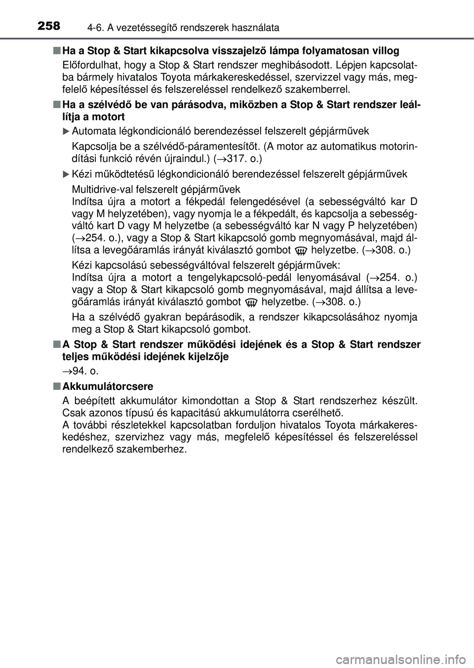 TOYOTA YARIS HATCHBACK 2015 Kezelési útmutató (in Hungarian) 2584-6. A vezetéssegítő rendszerek használata
Ha a Stop & Start kikapcsolva visszajelz ő lámpa folyamatosan villog
El őfordulhat, hogy a Stop & Start r endszer meghibásodott. Lépjen kapcs TOYOTA YARIS HATCHBACK 2015 Kezelési útmutató (in Hungarian) 2584-6. A vezetéssegítő rendszerek használata
Ha a Stop & Start kikapcsolva visszajelz ő lámpa folyamatosan villog
El őfordulhat, hogy a Stop & Start r endszer meghibásodott. Lépjen kapcs