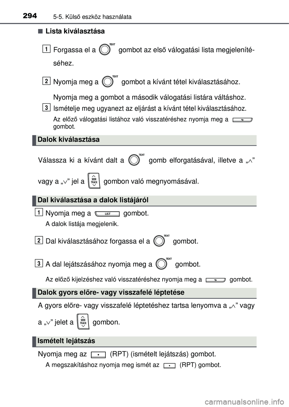 TOYOTA YARIS HATCHBACK 2015 Kezelési útmutató (in Hungarian) 2945-5. Külső eszköz használata
Lista kiválasztása
Forgassa el a gombot az els ő válogatási lista megjeleníté-
séhez.
Nyomja meg a gombot a kívánt tétel kiválasztásához.
Nyomj TOYOTA YARIS HATCHBACK 2015 Kezelési útmutató (in Hungarian) 2945-5. Külső eszköz használata
Lista kiválasztása
Forgassa el a gombot az els ő válogatási lista megjeleníté-
séhez.
Nyomja meg a gombot a kívánt tétel kiválasztásához.
Nyomj