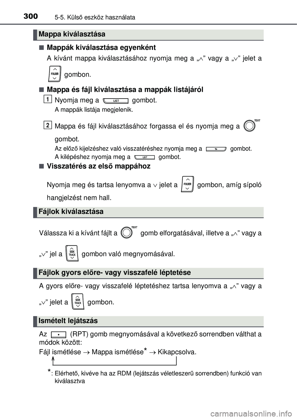 TOYOTA YARIS HATCHBACK 2015 Kezelési útmutató (in Hungarian) 3005-5. Külső eszköz használata
Mappák kiválasztása egyenként
A kívánt mappa kiválasztásához nyomja meg a „ ” vagy a „ ” jelet a
gombon.
Mappa és fájl kiválasztás TOYOTA YARIS HATCHBACK 2015 Kezelési útmutató (in Hungarian) 3005-5. Külső eszköz használata
Mappák kiválasztása egyenként
A kívánt mappa kiválasztásához nyomja meg a „ ” vagy a „ ” jelet a
gombon.
Mappa és fájl kiválasztás
