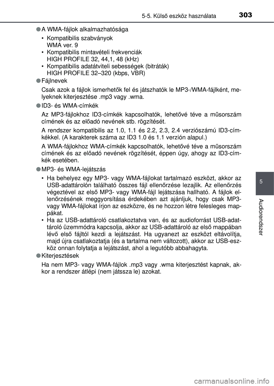 TOYOTA YARIS HATCHBACK 2015 Kezelési útmutató (in Hungarian) 3035-5. Külső eszköz használata
5
Audiorendszer
A WMA-fájlok alkalmazhatósága
• Kompatibilis szabványok
WMA ver. 9
• Kompatibilis mintavételi frekvenciák HIGH PROFILE 32, 44,1, 48 (k TOYOTA YARIS HATCHBACK 2015 Kezelési útmutató (in Hungarian) 3035-5. Külső eszköz használata
5
Audiorendszer
A WMA-fájlok alkalmazhatósága
• Kompatibilis szabványok
WMA ver. 9
• Kompatibilis mintavételi frekvenciák HIGH PROFILE 32, 44,1, 48 (k