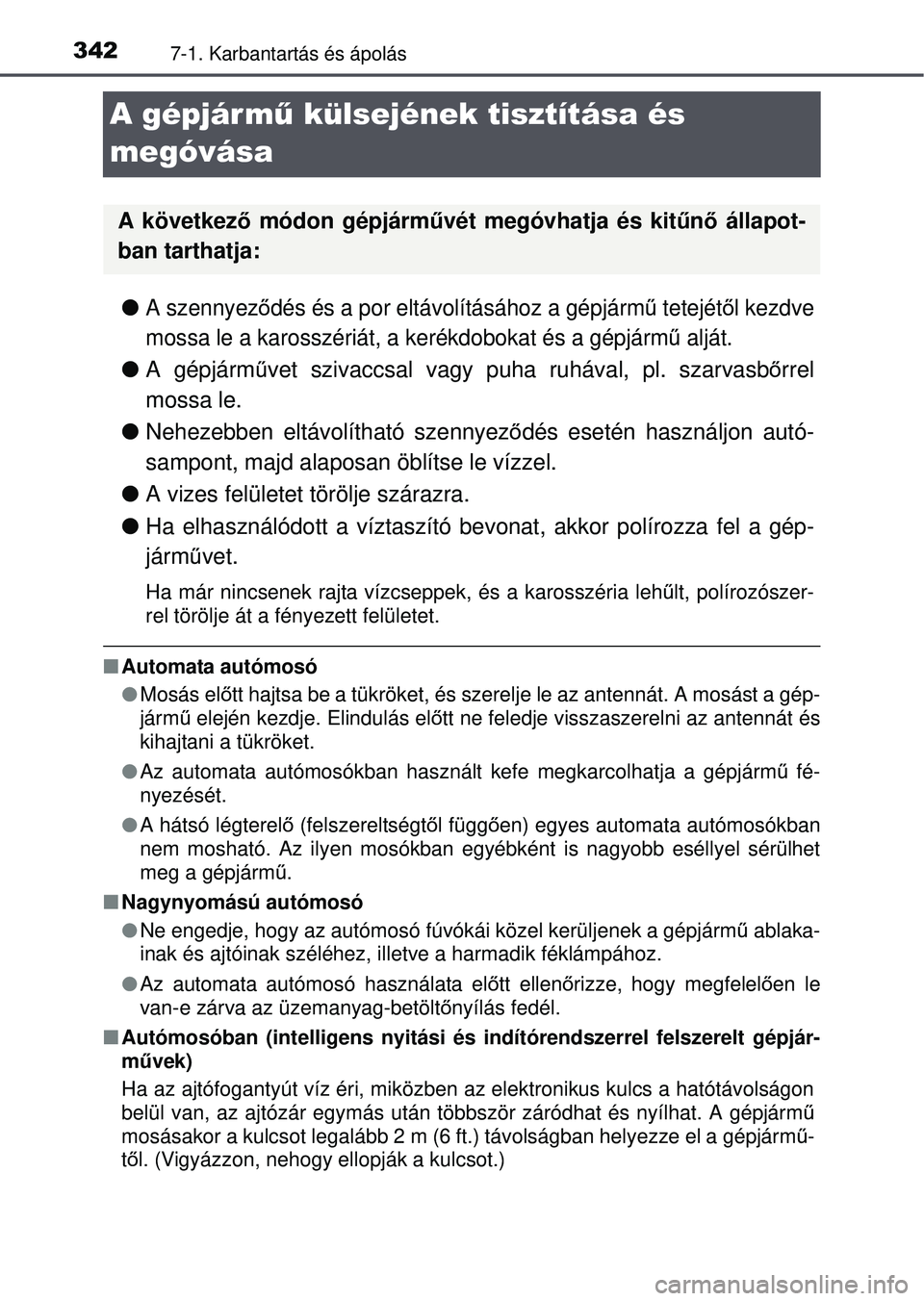 TOYOTA YARIS HATCHBACK 2015 Kezelési útmutató (in Hungarian) 3427-1. Karbantartás és ápolás
A gépjármű külsejének tisztítása és
megóvása
A szennyez ődés és a por eltávolításához a gépjárm ű tetejétől kezdve
mossa le a karosszériá TOYOTA YARIS HATCHBACK 2015 Kezelési útmutató (in Hungarian) 3427-1. Karbantartás és ápolás
A gépjármű külsejének tisztítása és
megóvása
A szennyez ődés és a por eltávolításához a gépjárm ű tetejétől kezdve
mossa le a karosszériá