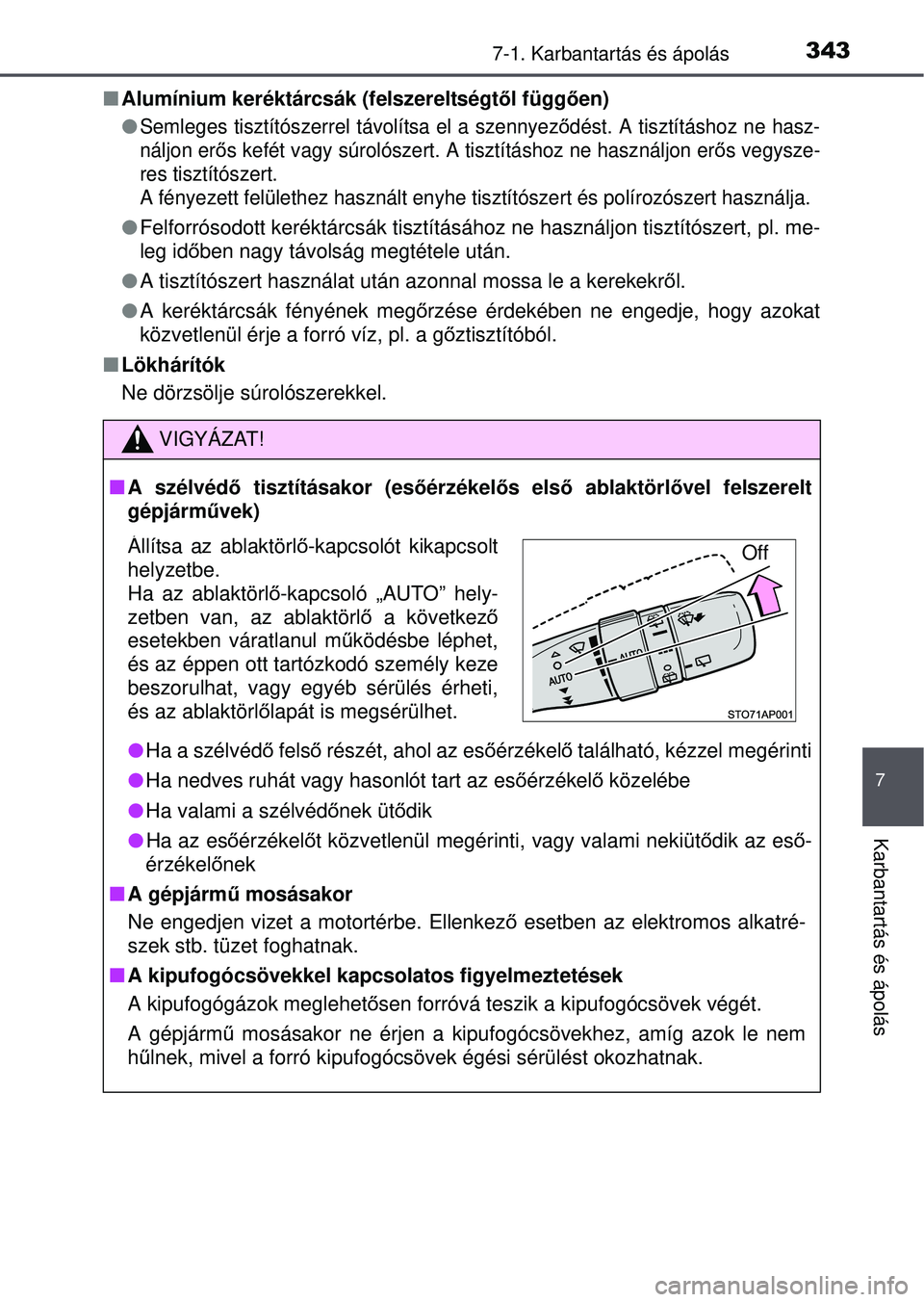 TOYOTA YARIS HATCHBACK 2015 Kezelési útmutató (in Hungarian) 3437-1. Karbantartás és ápolás
7
Karbantartás és ápolás
Alumínium keréktárcsák (felszereltségt ől függ ően)
Semleges tisztítószerrel tá volítsa el a szennyeződést. A tiszt TOYOTA YARIS HATCHBACK 2015 Kezelési útmutató (in Hungarian) 3437-1. Karbantartás és ápolás
7
Karbantartás és ápolás
Alumínium keréktárcsák (felszereltségt ől függ ően)
Semleges tisztítószerrel tá volítsa el a szennyeződést. A tiszt