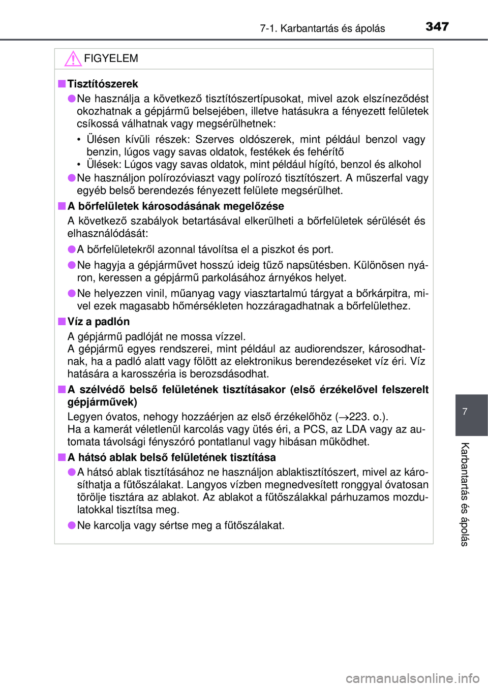 TOYOTA YARIS HATCHBACK 2015 Kezelési útmutató (in Hungarian) 3477-1. Karbantartás és ápolás
7
Karbantartás és ápolás
FIGYELEM
Tisztítószerek
Ne használja a következő tisztítószertípusokat, mivel azok elszínez ődést
okozhatnak a gépjá TOYOTA YARIS HATCHBACK 2015 Kezelési útmutató (in Hungarian) 3477-1. Karbantartás és ápolás
7
Karbantartás és ápolás
FIGYELEM
Tisztítószerek
Ne használja a következő tisztítószertípusokat, mivel azok elszínez ődést
okozhatnak a gépjá