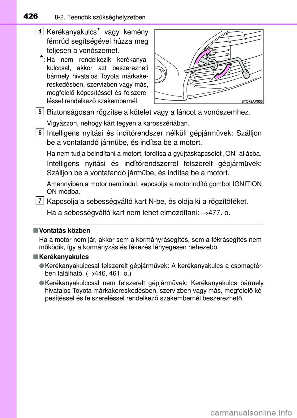 TOYOTA YARIS HATCHBACK 2015 Kezelési útmutató (in Hungarian) 4268-2. Teendők szükséghelyzetben
Kerékanyakulcs* vagy kemény
fémrúd segítségével húzza meg
teljesen a vonószemet.
*: Ha nem rendelkezik kerékanya- kulccsal, akkor azt beszerezheti
bárme TOYOTA YARIS HATCHBACK 2015 Kezelési útmutató (in Hungarian) 4268-2. Teendők szükséghelyzetben
Kerékanyakulcs* vagy kemény
fémrúd segítségével húzza meg
teljesen a vonószemet.
*: Ha nem rendelkezik kerékanya- kulccsal, akkor azt beszerezheti
bárme