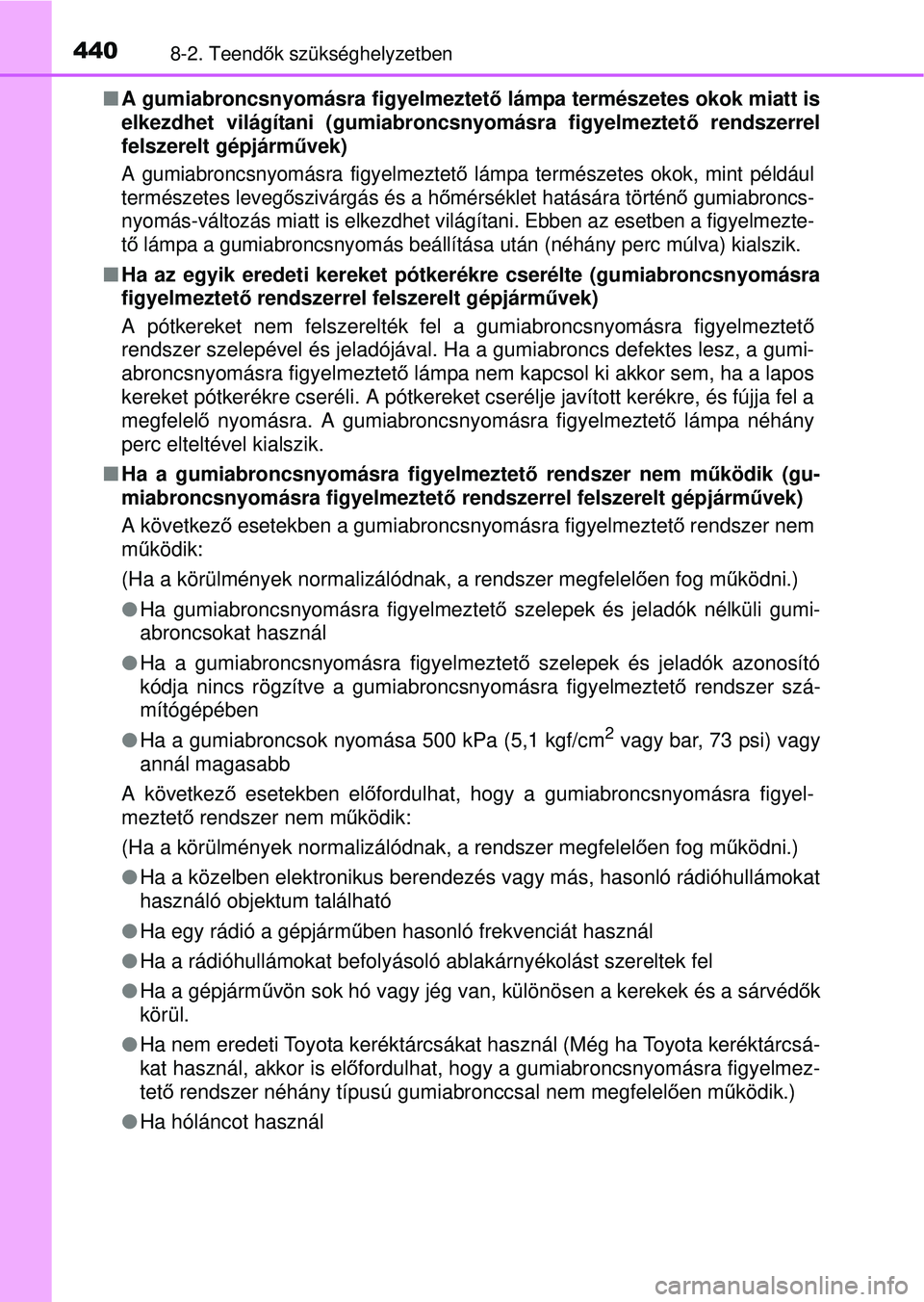 TOYOTA YARIS HATCHBACK 2015 Kezelési útmutató (in Hungarian) 4408-2. Teendők szükséghelyzetben
A gumiabroncsnyomásra figyelmeztet ő lámpa természetes okok miatt is
elkezdhet világítani (gumiabroncsnyomásra figyelmeztet ő rendszerrel
felszerelt g TOYOTA YARIS HATCHBACK 2015 Kezelési útmutató (in Hungarian) 4408-2. Teendők szükséghelyzetben
A gumiabroncsnyomásra figyelmeztet ő lámpa természetes okok miatt is
elkezdhet világítani (gumiabroncsnyomásra figyelmeztet ő rendszerrel
felszerelt g