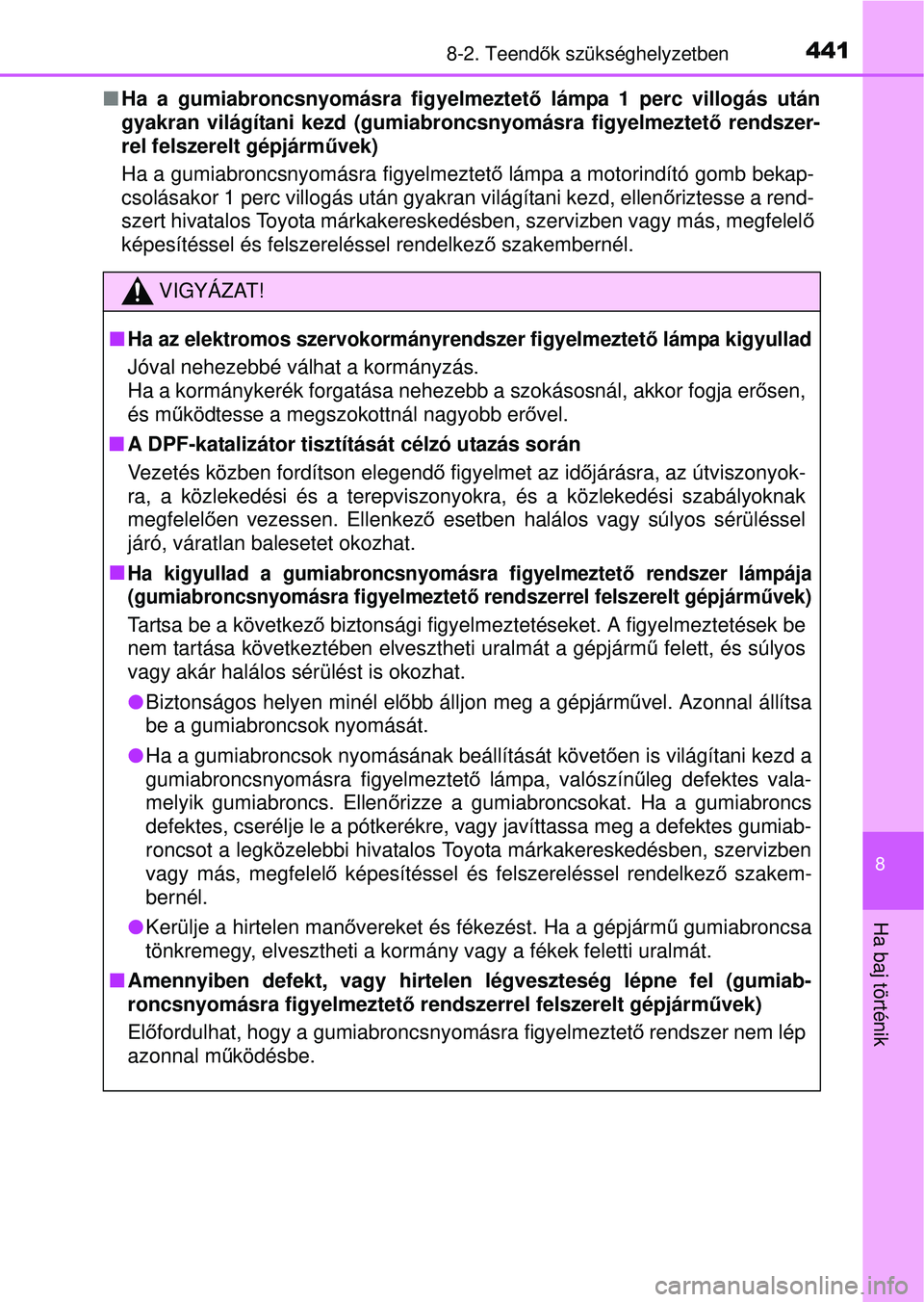 TOYOTA YARIS HATCHBACK 2015 Kezelési útmutató (in Hungarian) 4418-2. Teendők szükséghelyzetben
8
Ha baj történik
Ha a gumiabroncsnyomásra figyelmeztet ő lámpa 1 perc villogás után
gyakran világítani kezd (gumiabroncsnyomásra figyelmeztet ő ren TOYOTA YARIS HATCHBACK 2015 Kezelési útmutató (in Hungarian) 4418-2. Teendők szükséghelyzetben
8
Ha baj történik
Ha a gumiabroncsnyomásra figyelmeztet ő lámpa 1 perc villogás után
gyakran világítani kezd (gumiabroncsnyomásra figyelmeztet ő ren