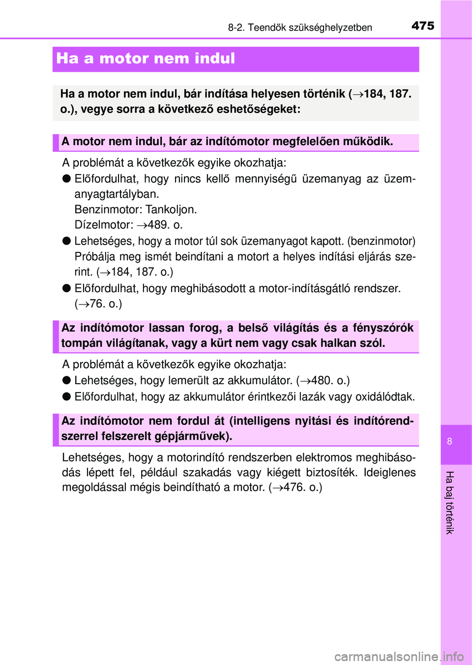 TOYOTA YARIS HATCHBACK 2015 Kezelési útmutató (in Hungarian) 4758-2. Teendők szükséghelyzetben
8
Ha baj történik
Ha a motor nem indul
A problémát a következ ők egyike okozhatja:
Előfordulhat, hogy nincs kell ő mennyiség ű üzemanyag az üzem-
a TOYOTA YARIS HATCHBACK 2015 Kezelési útmutató (in Hungarian) 4758-2. Teendők szükséghelyzetben
8
Ha baj történik
Ha a motor nem indul
A problémát a következ ők egyike okozhatja:
Előfordulhat, hogy nincs kell ő mennyiség ű üzemanyag az üzem-
a