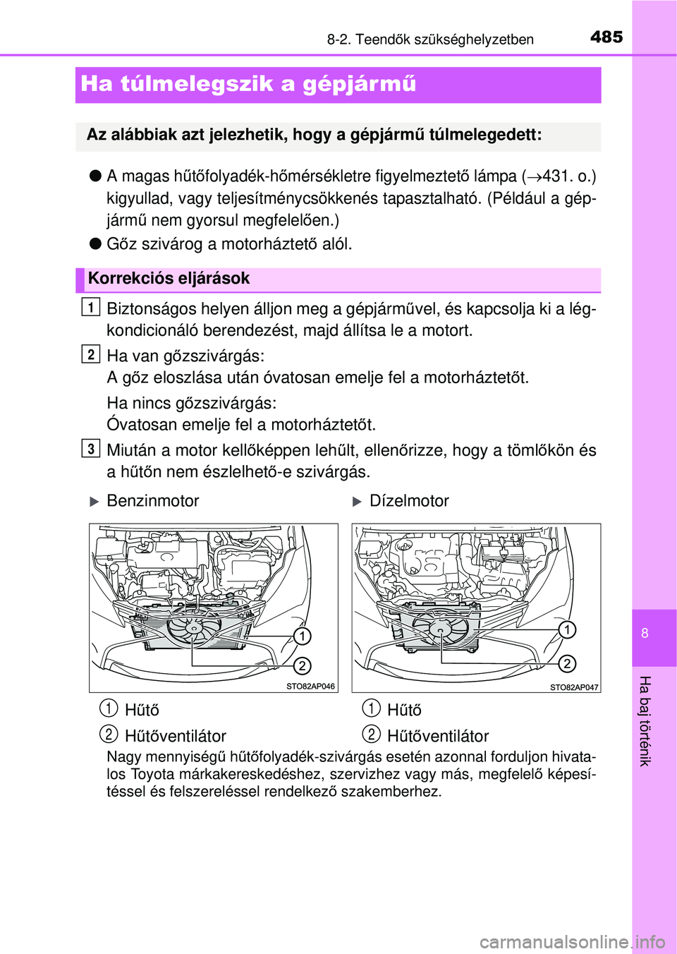 TOYOTA YARIS HATCHBACK 2015 Kezelési útmutató (in Hungarian) 4858-2. Teendők szükséghelyzetben
8
Ha baj történik
Ha túlmelegszik a gépjár m ű
A magas hűtőfolyadék-h őmérsékletre figyelmeztet ő lámpa (431. o.)
kigyullad, vagy teljesítmén TOYOTA YARIS HATCHBACK 2015 Kezelési útmutató (in Hungarian) 4858-2. Teendők szükséghelyzetben
8
Ha baj történik
Ha túlmelegszik a gépjár m ű
A magas hűtőfolyadék-h őmérsékletre figyelmeztet ő lámpa (431. o.)
kigyullad, vagy teljesítmén