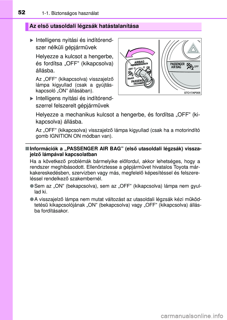 TOYOTA YARIS HATCHBACK 2015  Kezelési útmutató (in Hungarian) 521-1. Biztonságos használat
Intelligens nyitási és indítórend-
szer nélküli gépjárművek
Helyezze a kulcsot a hengerbe,
és fordítsa „OFF” (kikapcsolva)
állásba.
Az „OFF” (kik