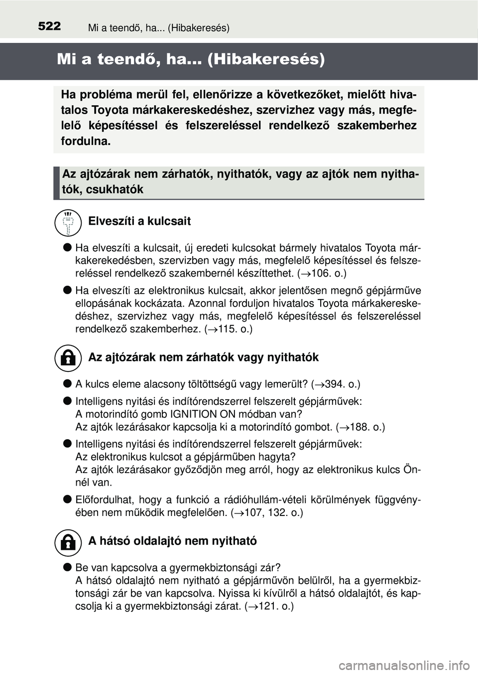 TOYOTA YARIS HATCHBACK 2015 Kezelési útmutató (in Hungarian) 522Mi a teendő, ha... (Hibakeresés)
Mi a teend ő, ha... (Hibakeresés)
Ha elveszíti a kulcsait, új eredeti kulcsokat bármely hivatalos Toyota már-
kakerekedésben, szervizben vagy más, megf TOYOTA YARIS HATCHBACK 2015 Kezelési útmutató (in Hungarian) 522Mi a teendő, ha... (Hibakeresés)
Mi a teend ő, ha... (Hibakeresés)
Ha elveszíti a kulcsait, új eredeti kulcsokat bármely hivatalos Toyota már-
kakerekedésben, szervizben vagy más, megf