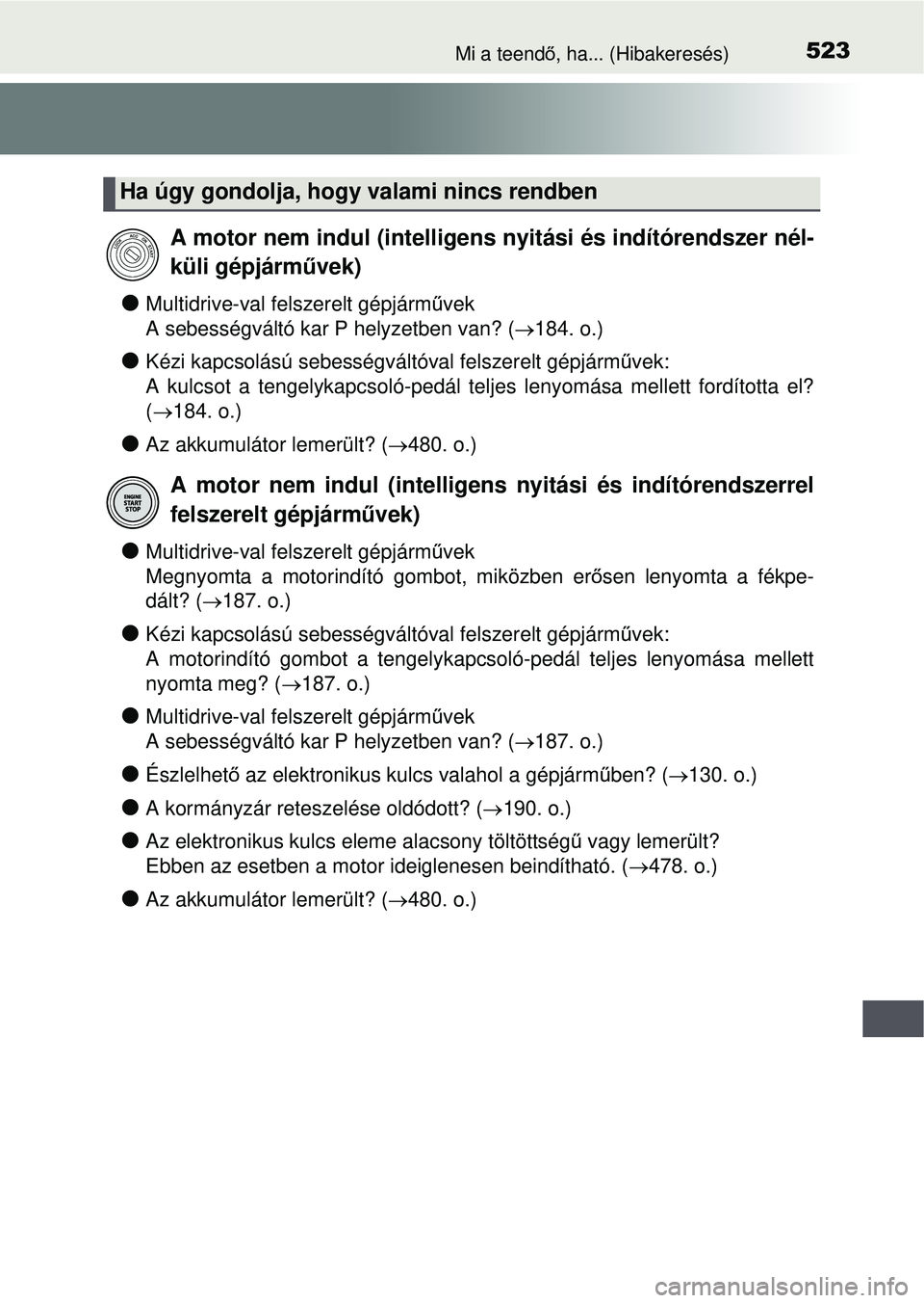 TOYOTA YARIS HATCHBACK 2015 Kezelési útmutató (in Hungarian) 523Mi a teendő, ha... (Hibakeresés)
Multidrive-val felszerelt gépjárm űvek
A sebességváltó kar P helyzetben van? ( 184. o.)
Kézi kapcsolású sebességváltóval felszerelt gépjá\ TOYOTA YARIS HATCHBACK 2015 Kezelési útmutató (in Hungarian) 523Mi a teendő, ha... (Hibakeresés)
Multidrive-val felszerelt gépjárm űvek
A sebességváltó kar P helyzetben van? ( 184. o.)
Kézi kapcsolású sebességváltóval felszerelt gépjá\