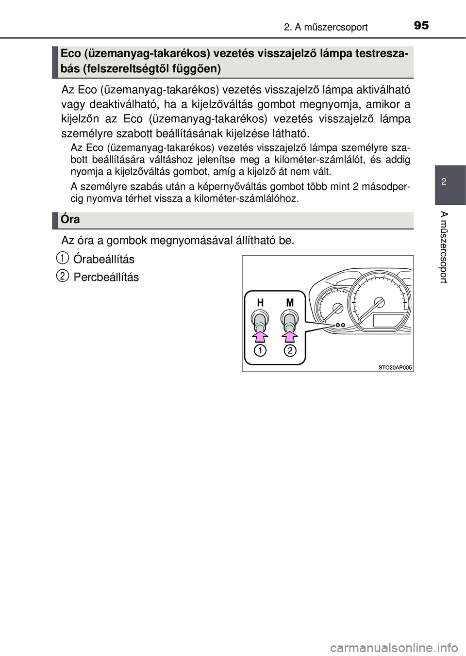 TOYOTA YARIS HATCHBACK 2015 Kezelési útmutató (in Hungarian) 952. A műszercsoport
2
A mű szercsoport
Az Eco (üzemanyag-takarékos) vezetés visszajelz ő lámpa aktiválható
vagy deaktiválható, ha a kijelz őváltás gombot megnyomja, amikor a
kijelz őn TOYOTA YARIS HATCHBACK 2015 Kezelési útmutató (in Hungarian) 952. A műszercsoport
2
A mű szercsoport
Az Eco (üzemanyag-takarékos) vezetés visszajelz ő lámpa aktiválható
vagy deaktiválható, ha a kijelz őváltás gombot megnyomja, amikor a
kijelz őn